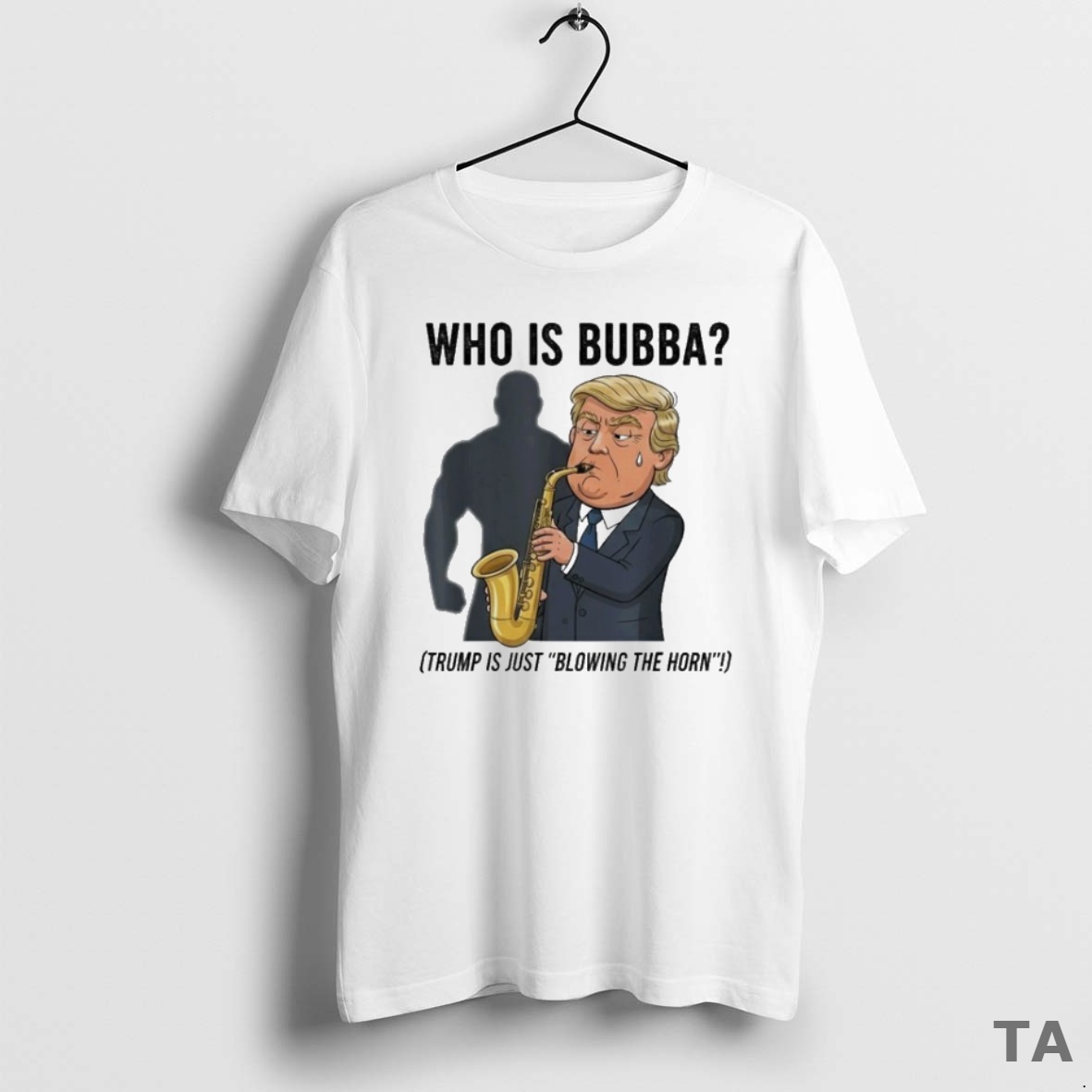 Top Who Is Bubba Trump Is Just Blowing The Horn T Shirt Sweater