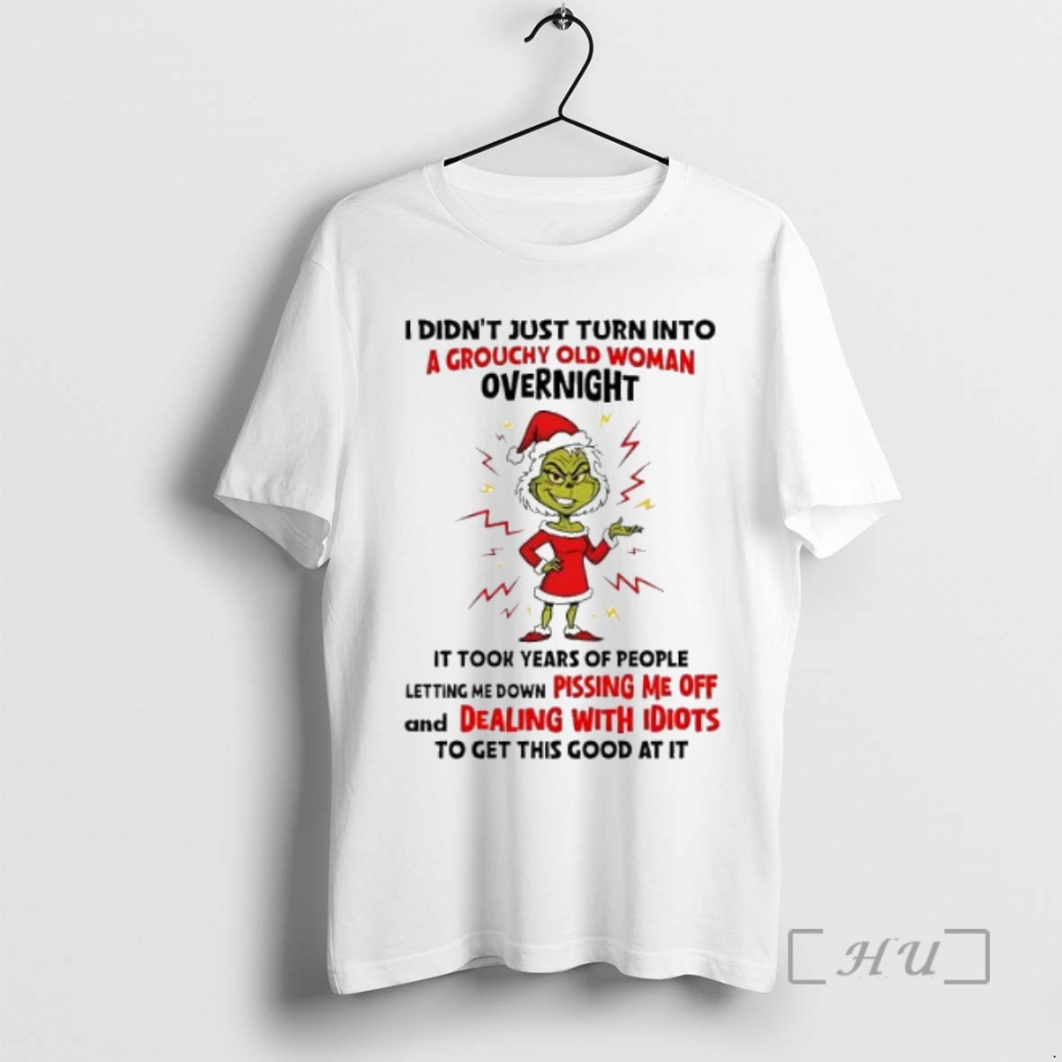 Trending Grinch I Didnt Just Turn Into A Grouchy Old Woman Overnight It Took Years Of People Premium T Shirts Sweater Hoodie