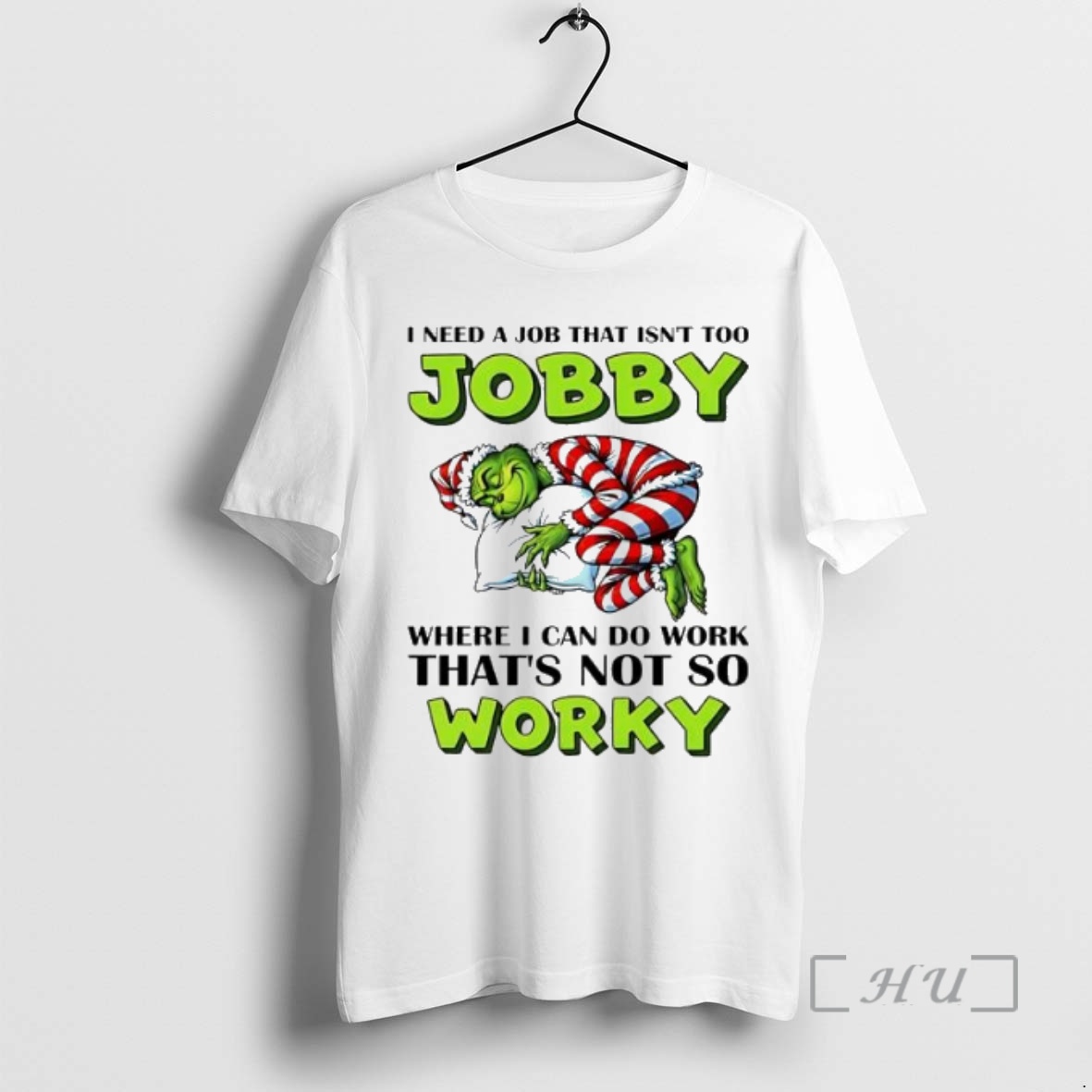 Trending Grinch I Need A Job That Isnt Too Jobby Where I Can Do Work Thats Not So Worky Premium T Shirts Sweater Hoodie