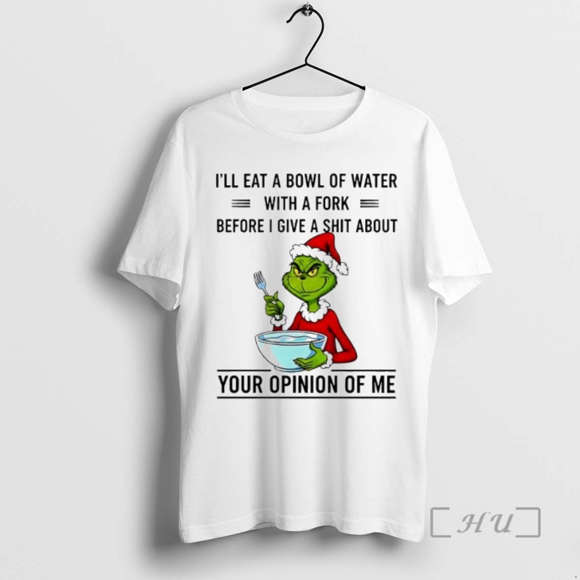 Trending Grinch Ill Eat A Bowl Of Water With A Fork Before I Give A Shit About Your Opinion Of Me Premium T Shirts Sweater Hoodie