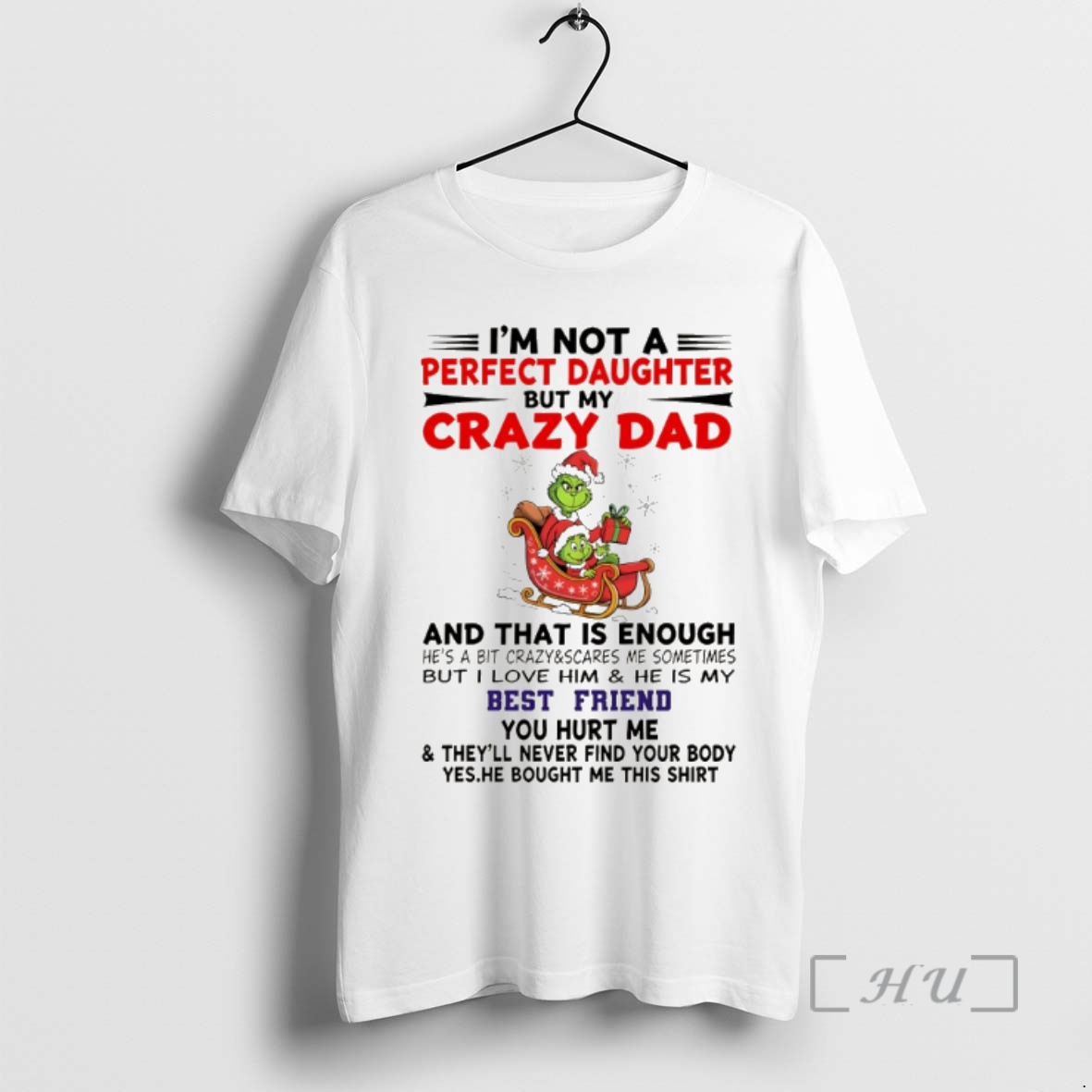 Trending Grinch Im Not Perfect Daughter But My Crazy Dad And That Is Enough Hes A Bit Crazy And Scares Me Sometimes Premium T Shirts Sweater Hoodie