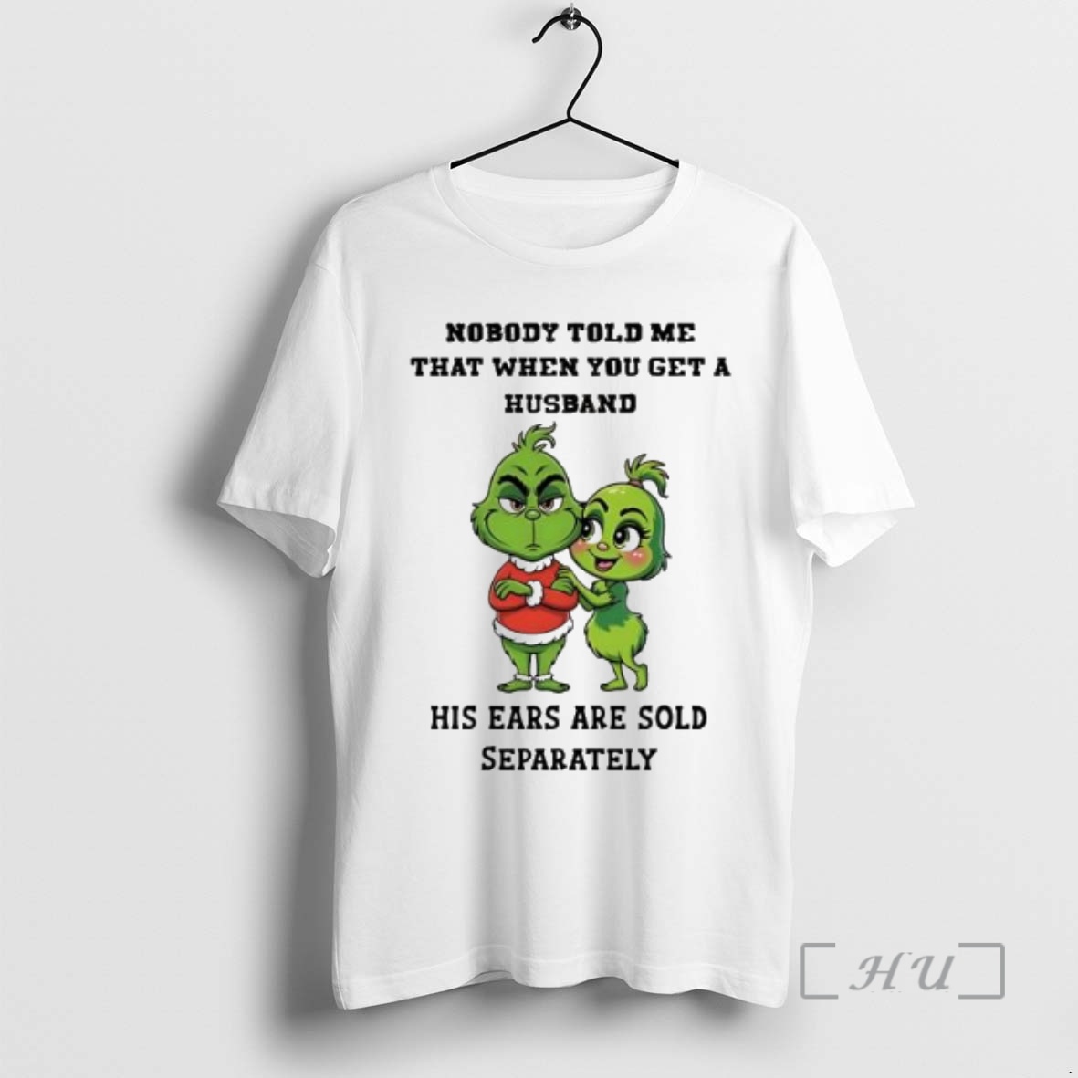 Trending Grinch Nobody Told Me That When You Get A Husband His Ears Are Sold Separately Premium T Shirts Sweater Hoodie