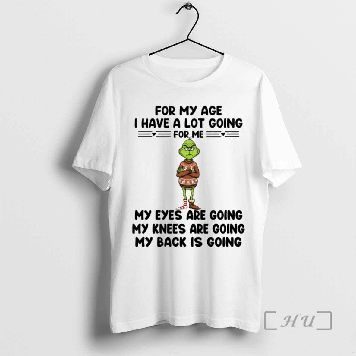 Trending Grinch For My Age I Have A Lot Going For Me My Eyes Are Going My Knees Are Going My Back Is Going Christmas Premium T Shirts Sweater Hoodie