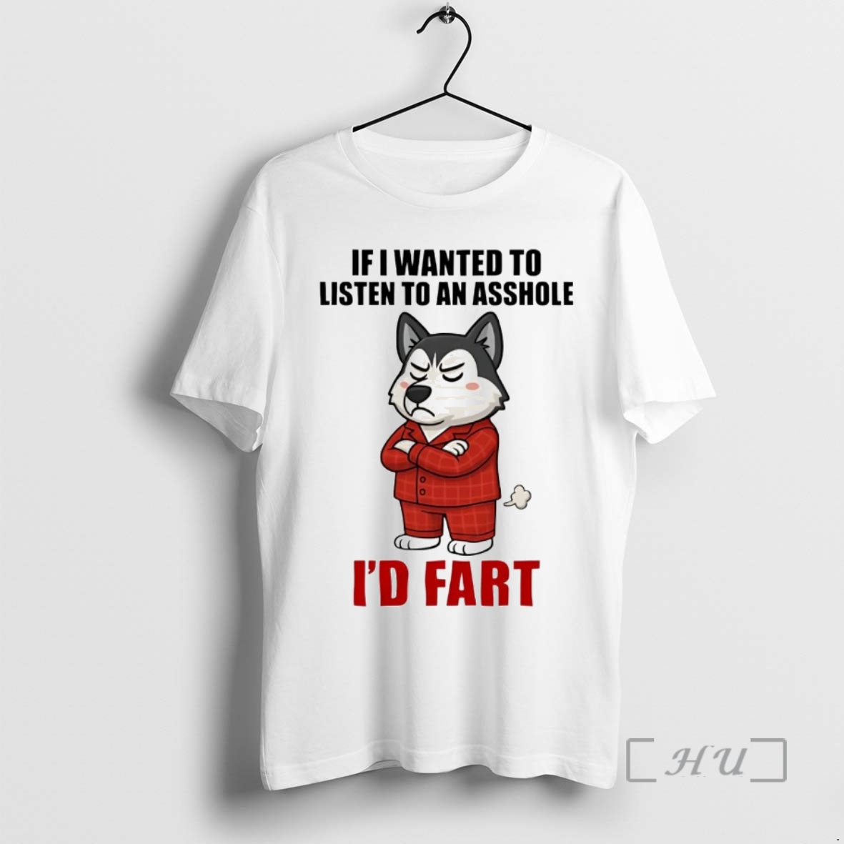 Trending Husky If I Wanted To Listen To An Asshole Id Fart Premium T Shirts Sweater Hoodie