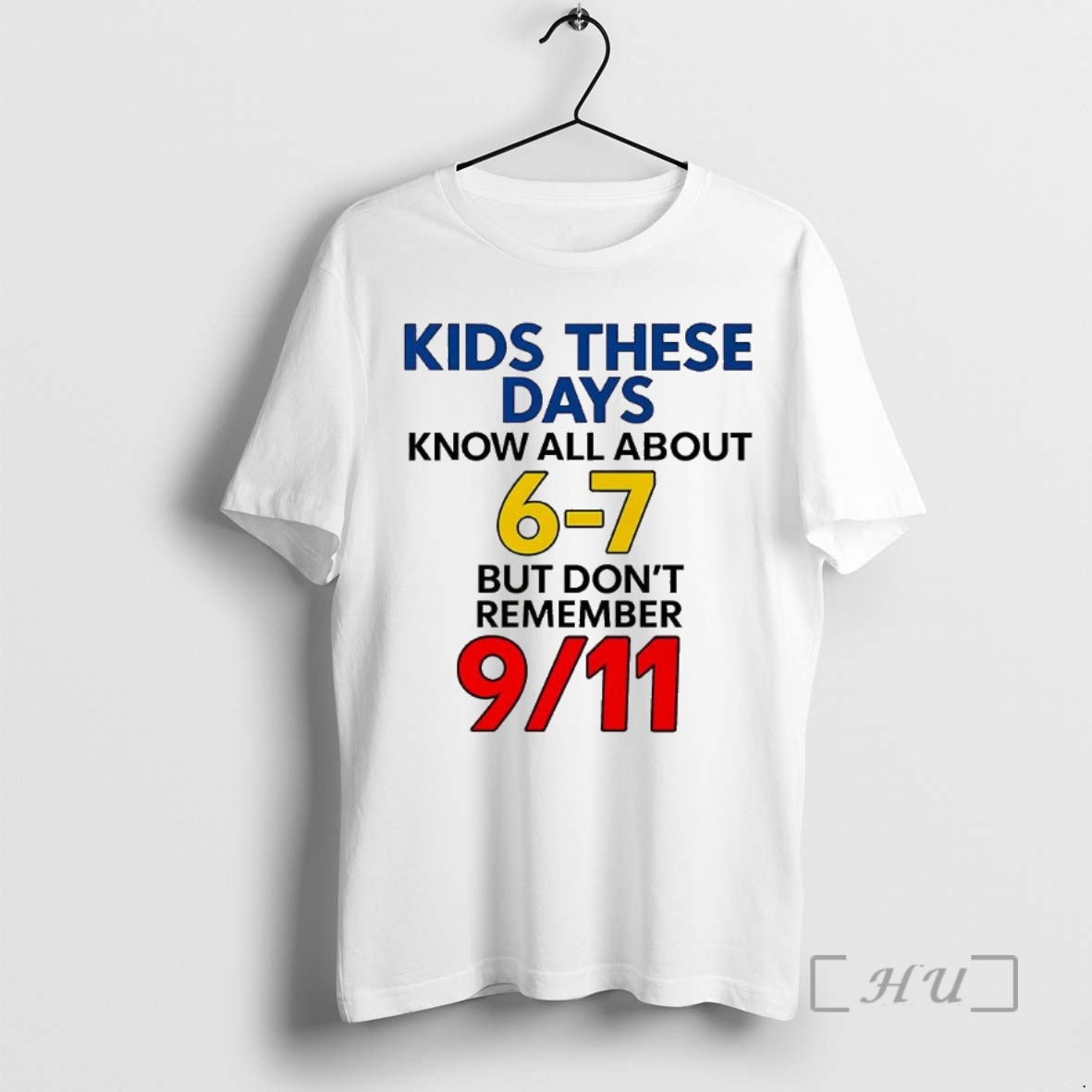 Trending Kids These Days Know All About 6 7 But Dont Remember 9 11 Meme Premium T Shirt Sweater Hoodie