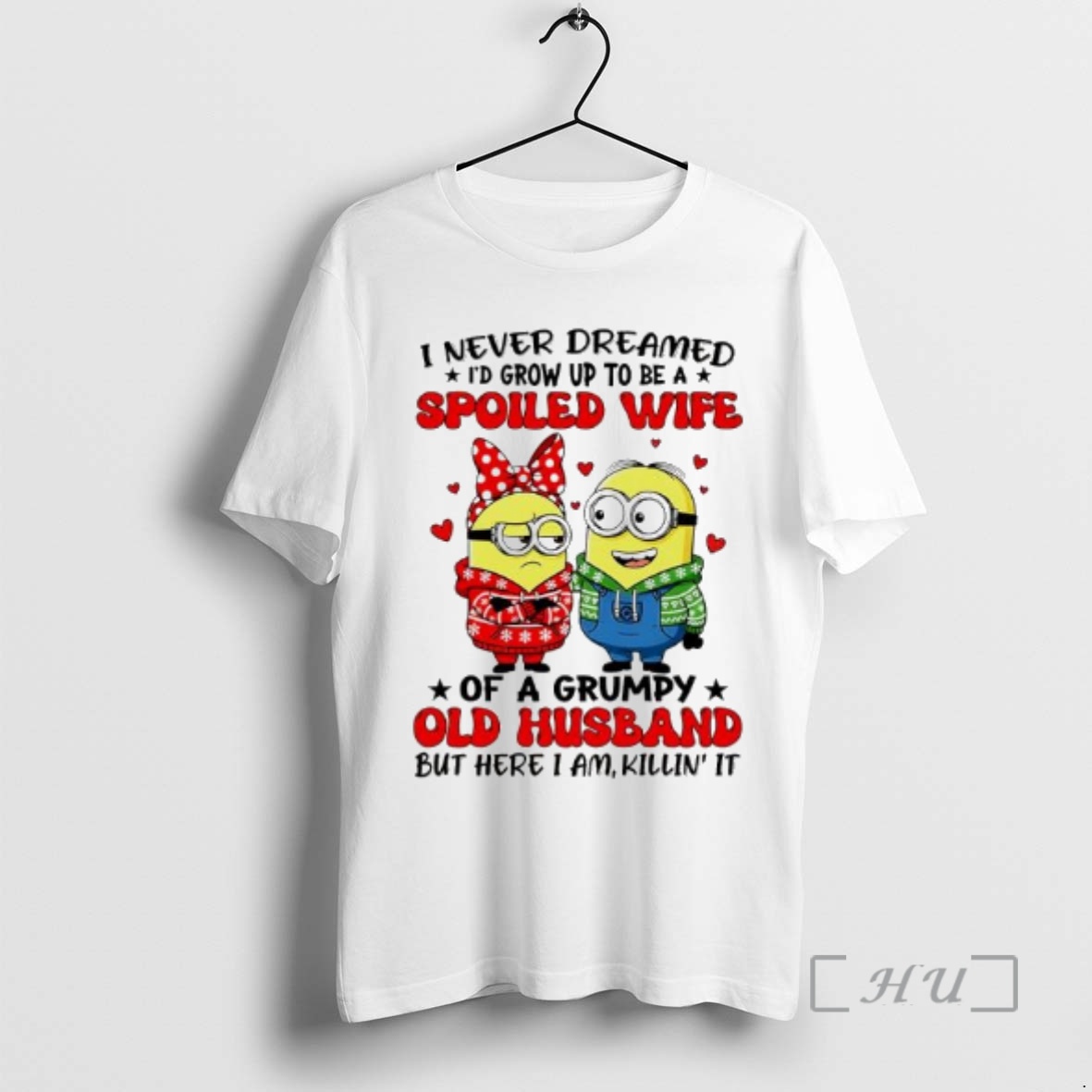 Trending Minions I Never Dreamed Spoiled Wife Of A Grumpy Old Husband But Here I Am Killin It Premium T Shirts Sweater Hoodie