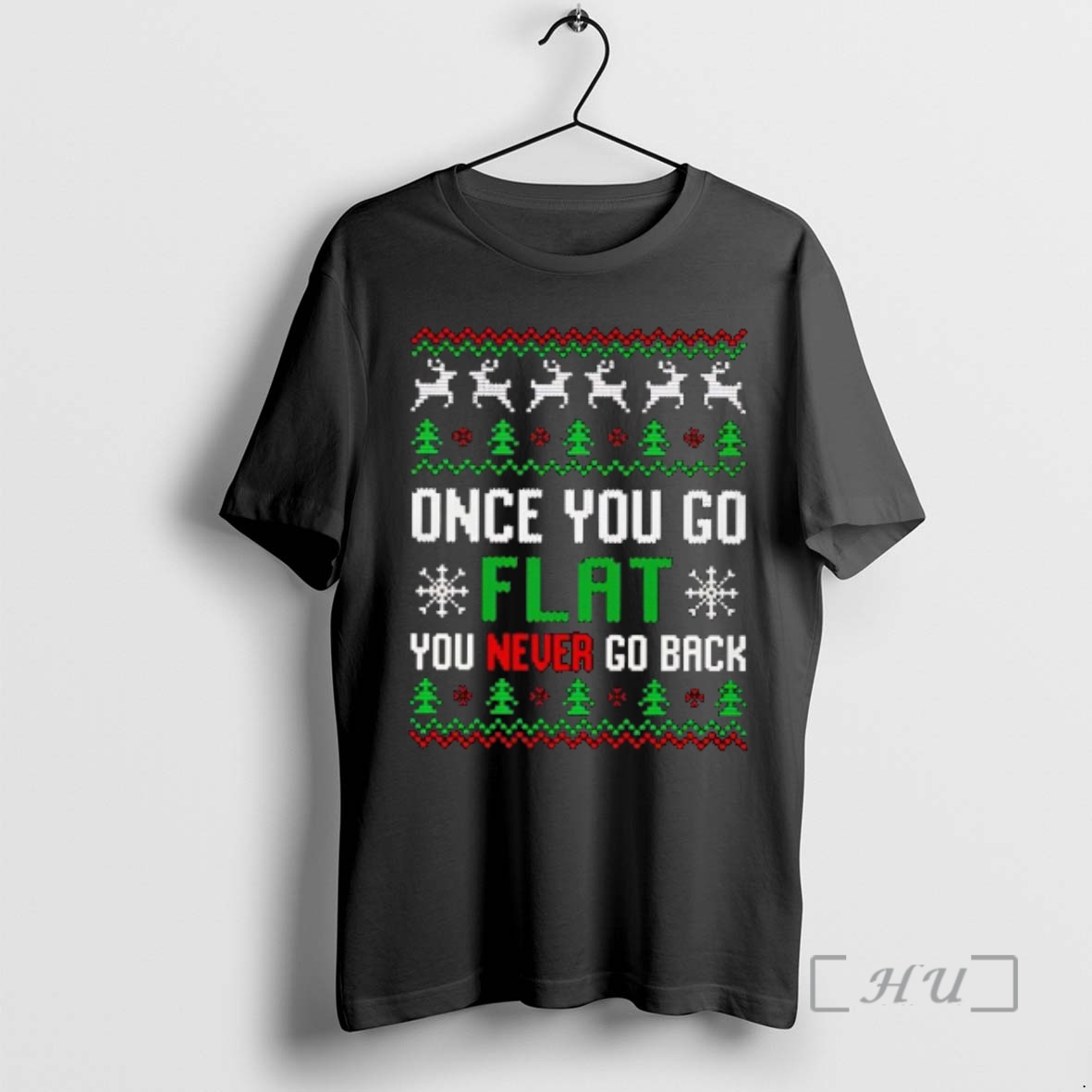 Trending Once You Go Flat You Never Go Back Ugly Christmas Premium T Shirts Sweater Hoodie