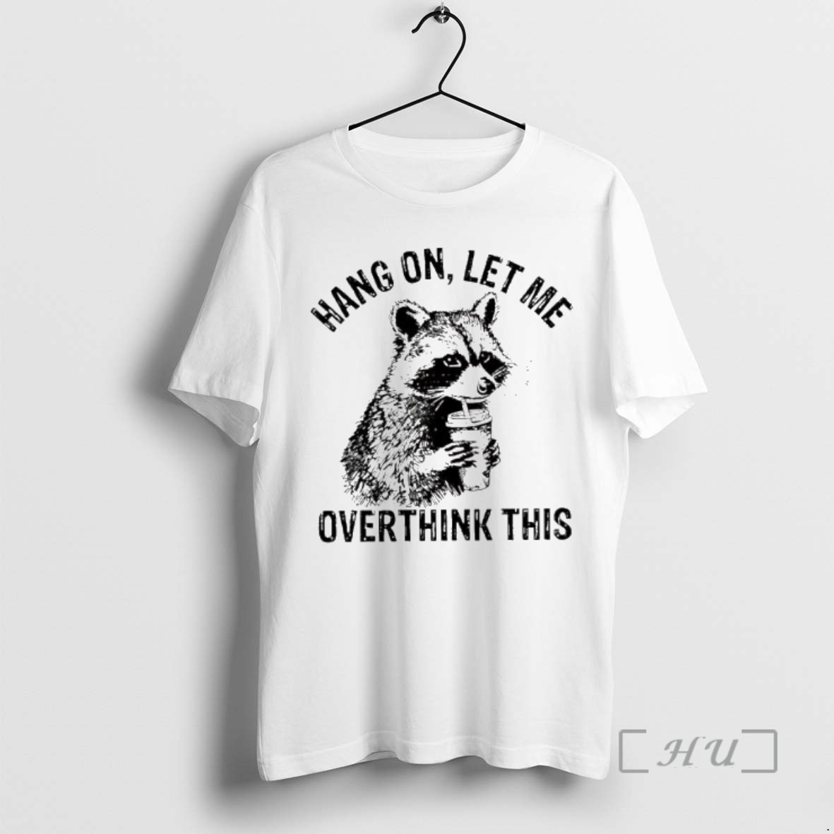 Trending Raccoon Hang On Let Me Overthink This Sarcastic Meme Premium T Shirts Sweater Hoodie