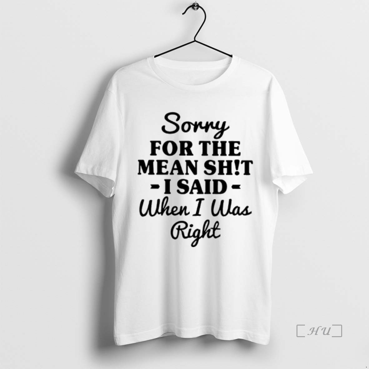 Trending Sorry For The Mean Shit I Said When I Was Right Premium T Shirts Sweater Hoodie