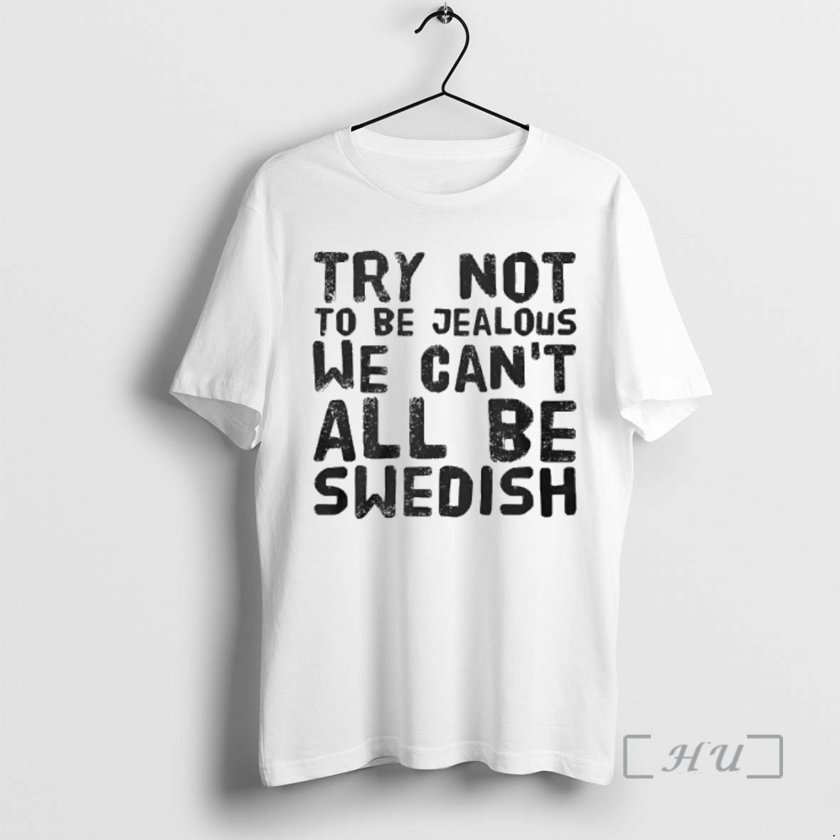 Trending Try Not To Be Jealous We Cant All Be Swedish Premium T Shirts Sweater Hoodie