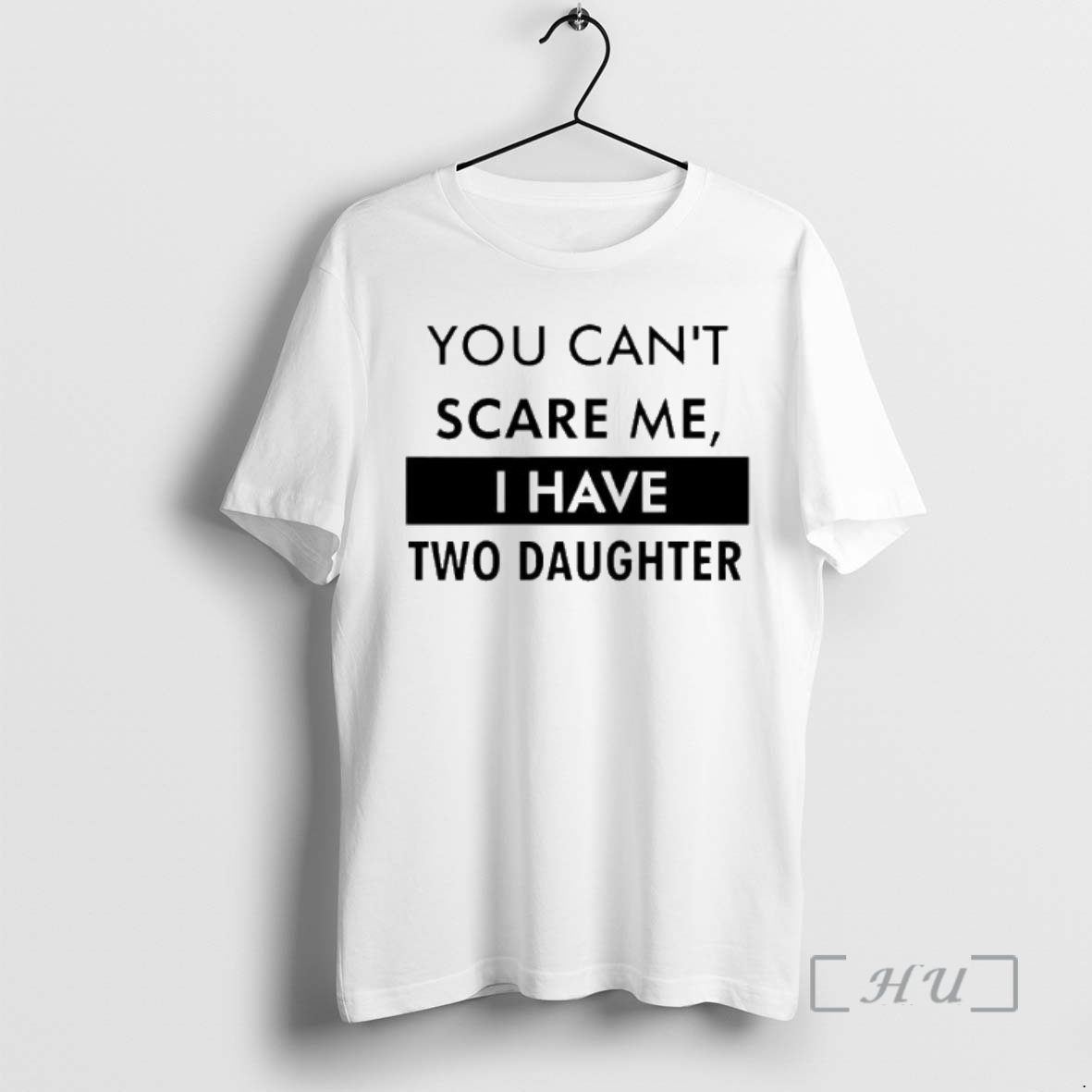 Trending You Cant Scare Me I Have Two Daughter Premium T Shirts Sweater Hoodie