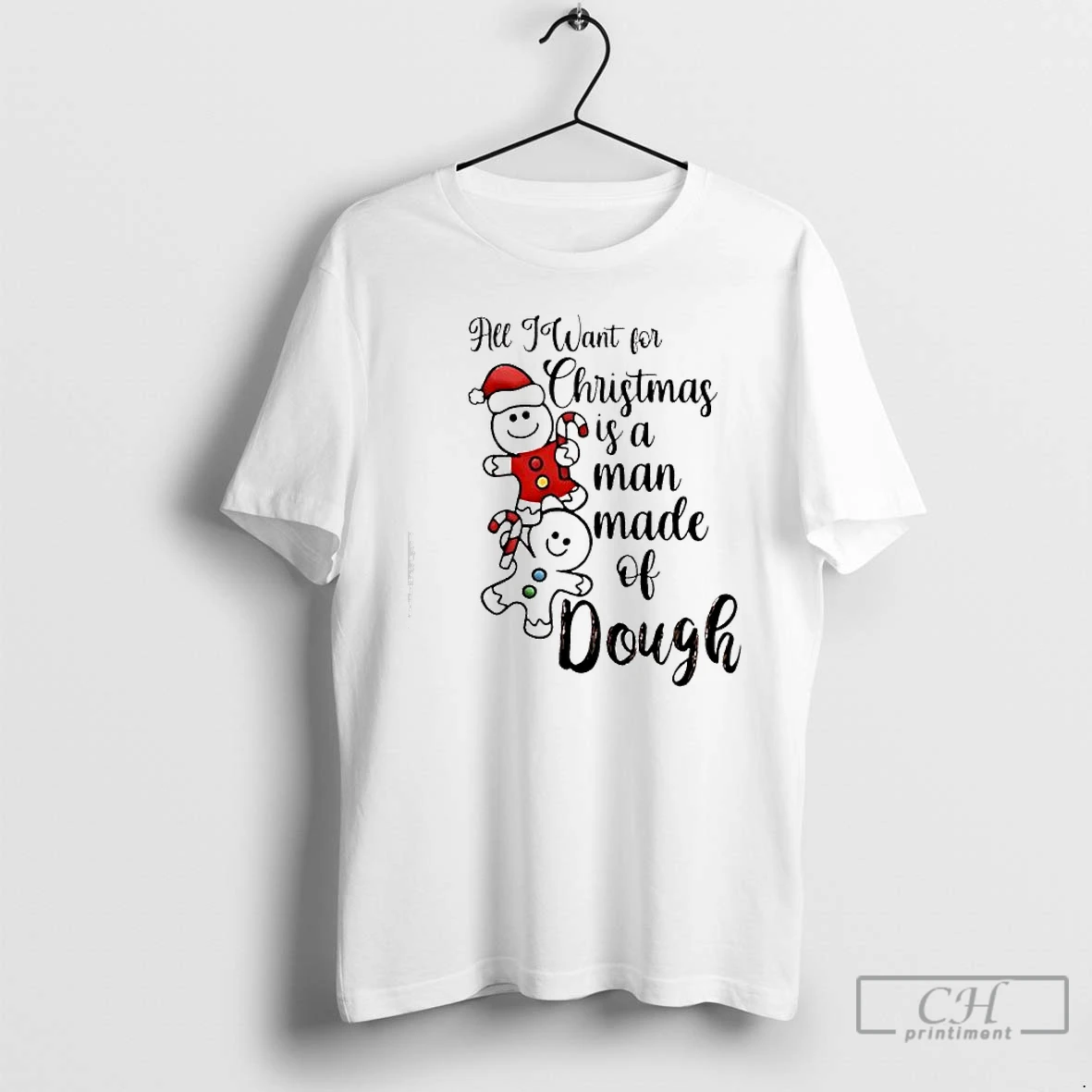 Classic All I Want For Christmas Is A Man Made Of Dough T Shirts Sweater Hoodie