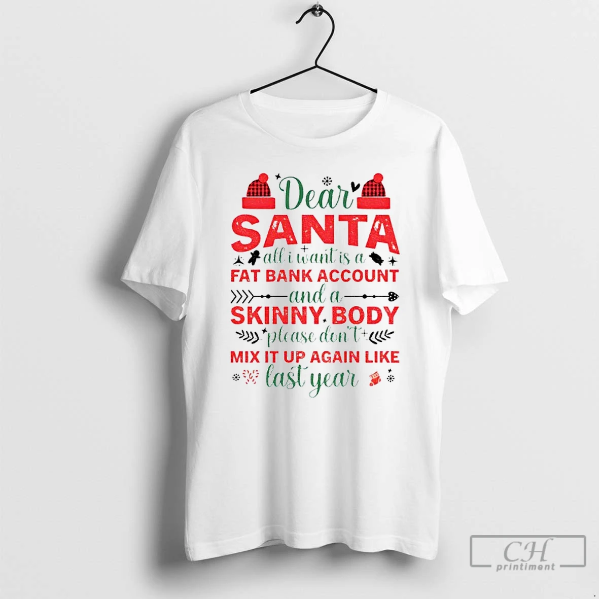Classic Dear Santa All I Want Is A Fat Bank Account And A Skinny Body Please Dont Mix It Up Again Like Last Year Christmas T Shirts Sweater Hoodie
