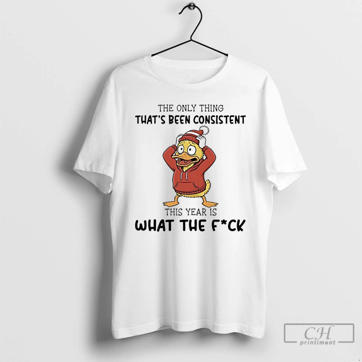 Classic Duck The Only Thing Thats Been Consistent This Year Is What The Fuck T Shirts Sweater Hoodie
