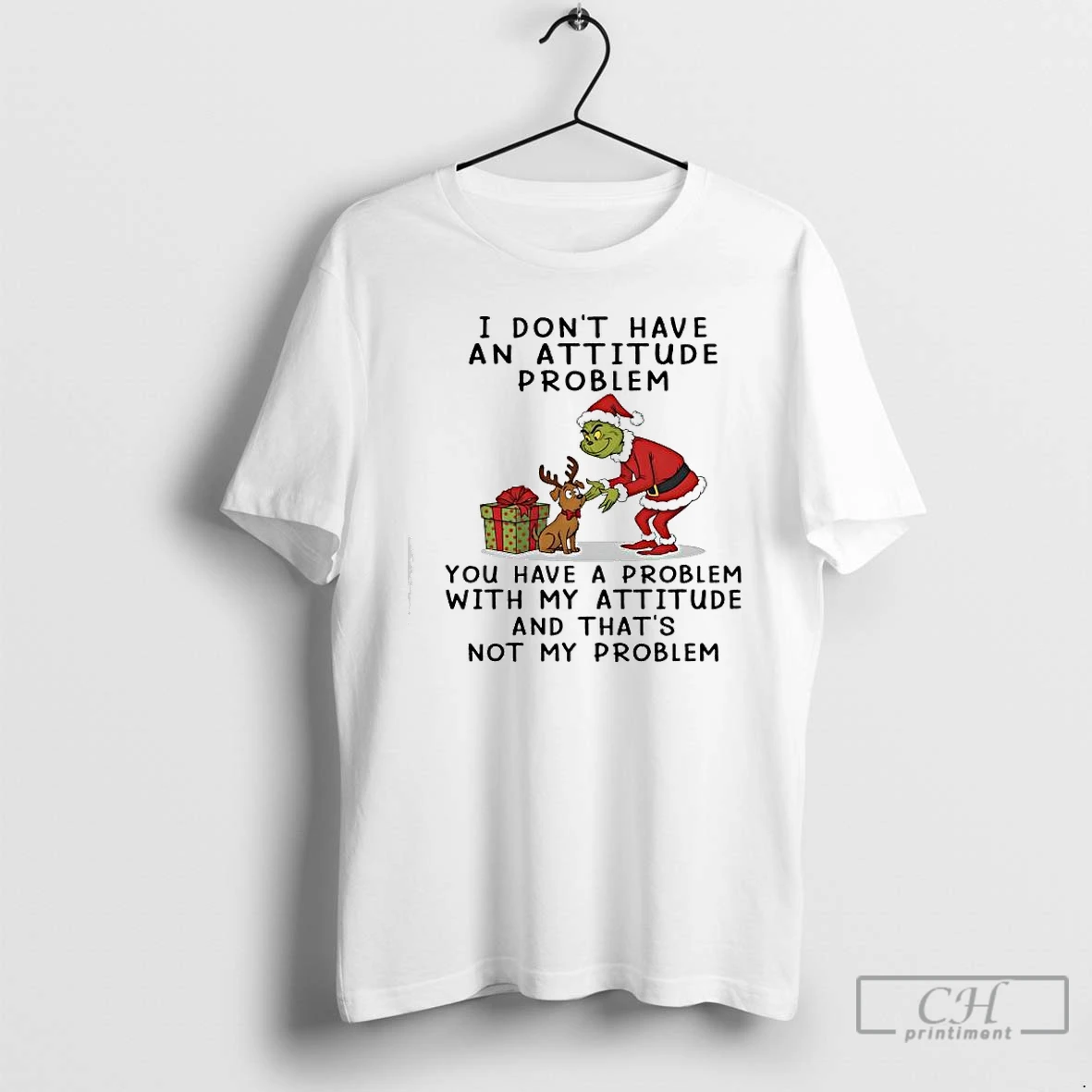 Classic Grinch I Dont Have An Attitude Problem You Have A Problem With My Attitude And Thats Not My Problem T Shirts Sweater Hoodie