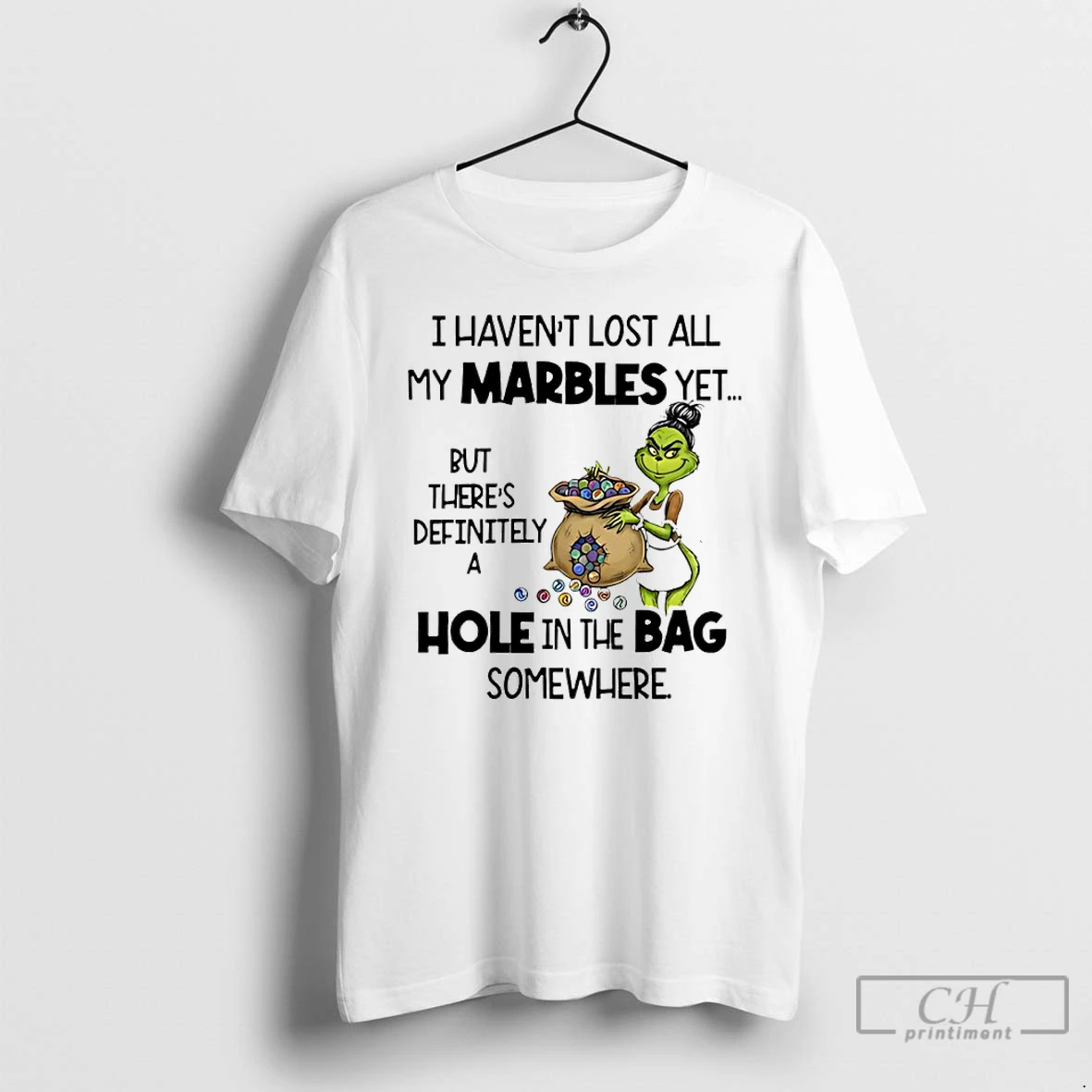 Classic Grinch I Havent Lost All My Marbles Yet But Theres Definitely A Hole In The Bag Somewhere T Shirts Sweater Hoodie