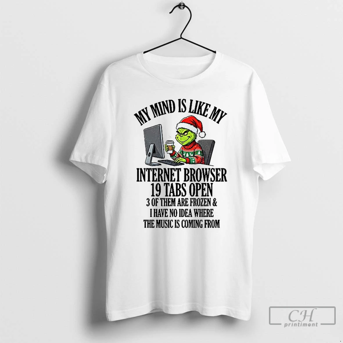 Classic Grinch Santa My Mind Is Like My Internet Browser 10 Tabs Open 3 Of Them Are Frozen And I Have No Idea Where Christmas T Shirts Sweater Hoodie