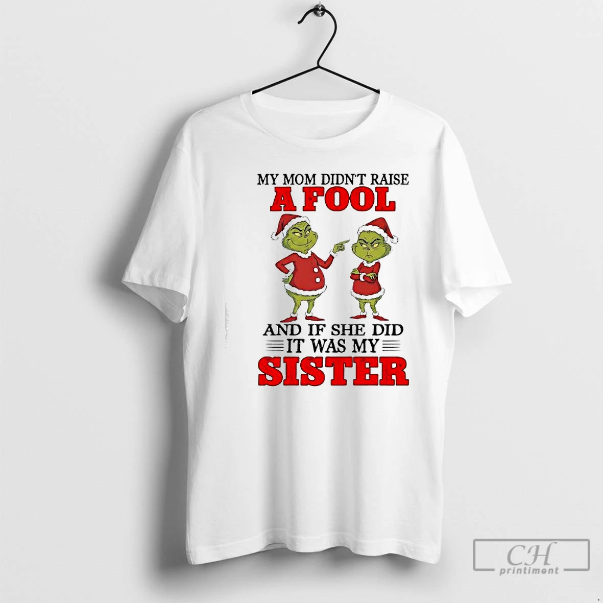 Classic Grinch Santa My Mom Didnt Raise A Fool And If She Did It Was My Sister T Shirts Sweater Hoodie