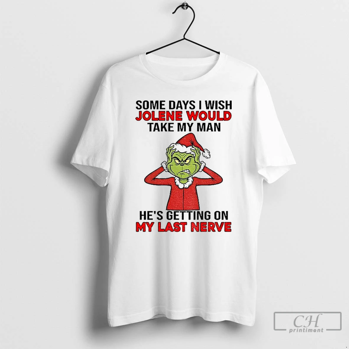 Classic Grinch Santa Some Days I Wish Jolene Would Take My Man Hes Getting On My Last Nerve Christmas T Shirts Sweater Hoodie