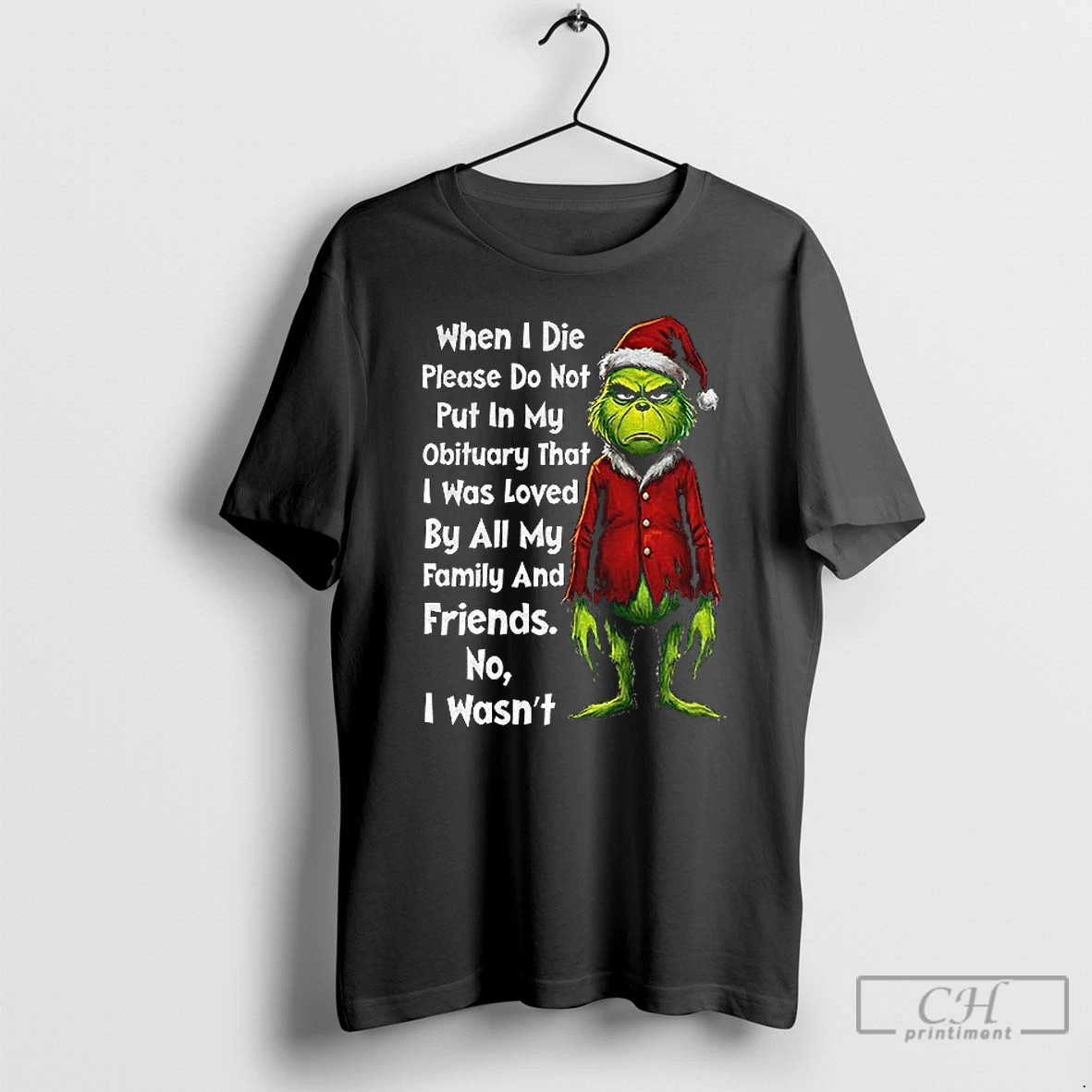 Classic Grinch Xmas When I Die Please Do Not Put In My Obituary That I Was Loved By All My Family And Friends Christmas T Shirts Sweater Hoodie