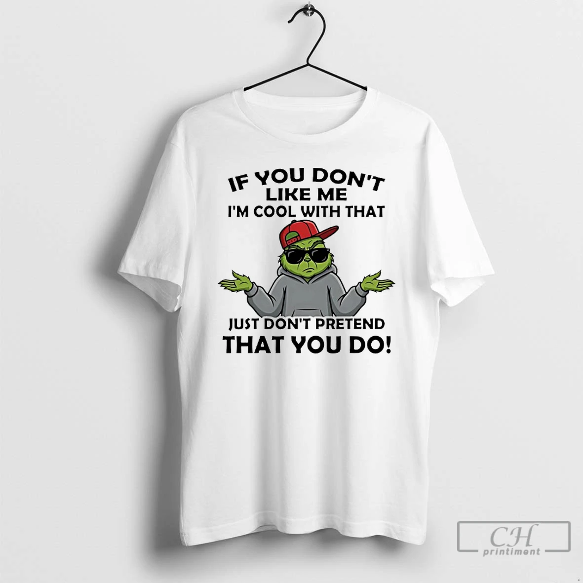 Classic Grinch If You Dont Like Me Im Cool With That Just Dont Pretend That You Do T Shirts Sweater Hoodie