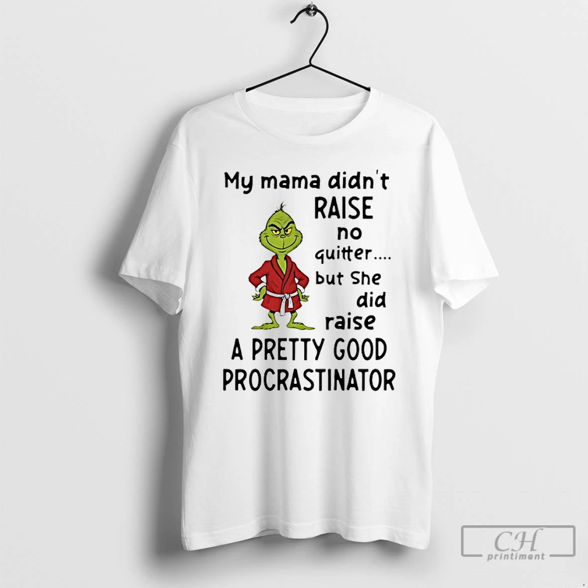 Classic Grinch My Mama Didnt Raise No Quitter But She Did Raise A Pretty Good T Shirts Sweater Hoodie