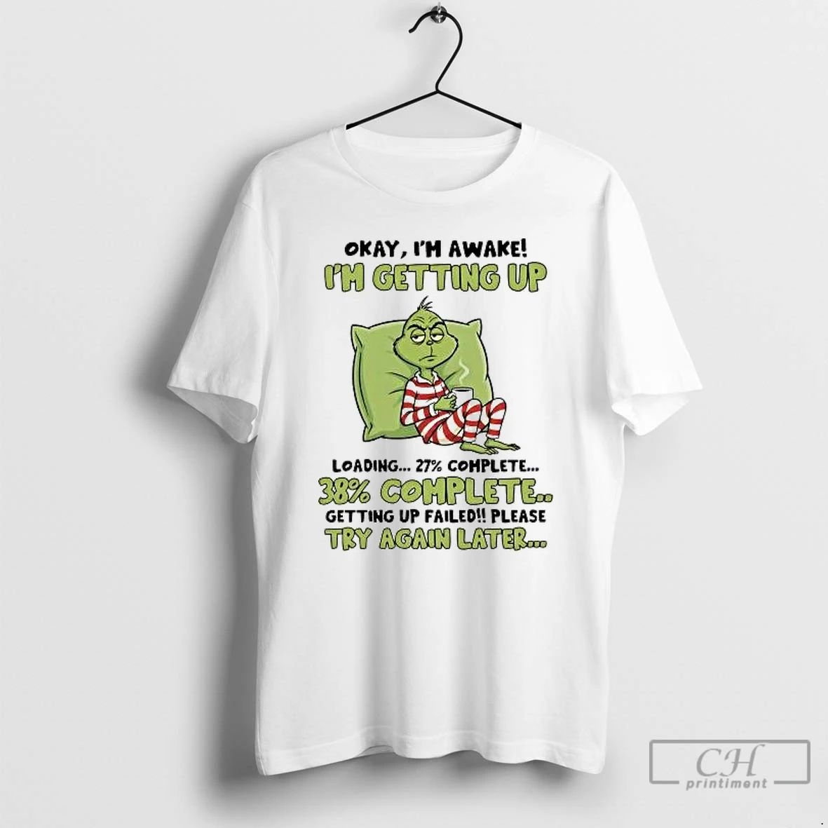 Classic Grinch Okay Im Awake Im Getting Up Failed Please Try Again Later T Shirts Sweater Hoodie