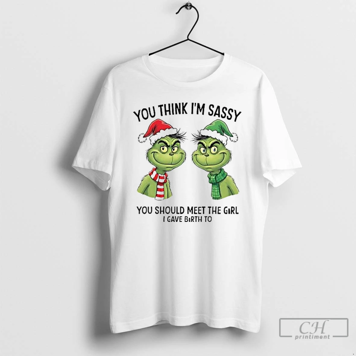 Classic Grinch You Think Im Sassy You Should Meet The Girl I Gave Birth To T Shirts Sweater Hoodie