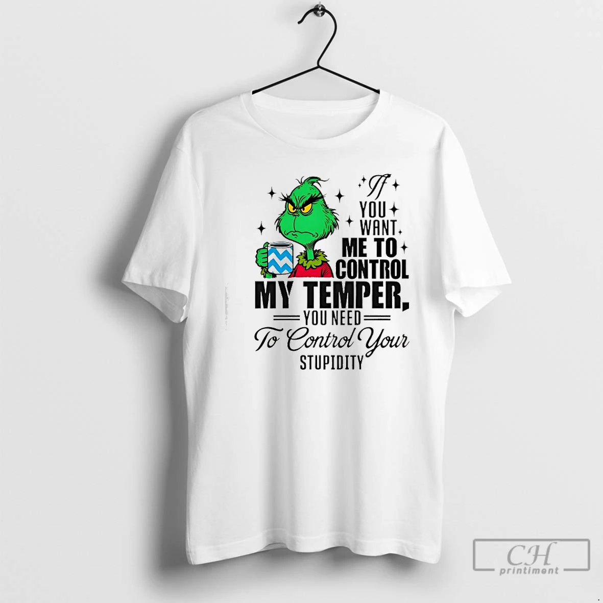 Classic Grinch You Want Me To Control My Temper You Need To Control Your Stupidity T Shirts Sweater Hoodie