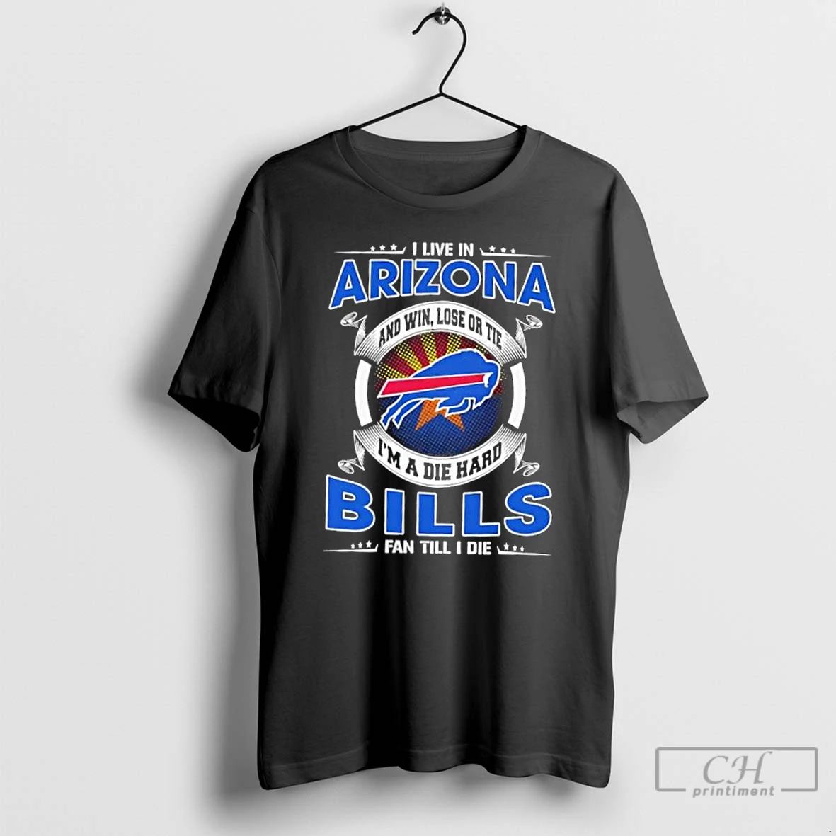 Classic I Live In Arizona And Win Lose Or Tie Im A Die Hard Buffalo Bills Fan Till I Die T Shirts Sweater Hoodie