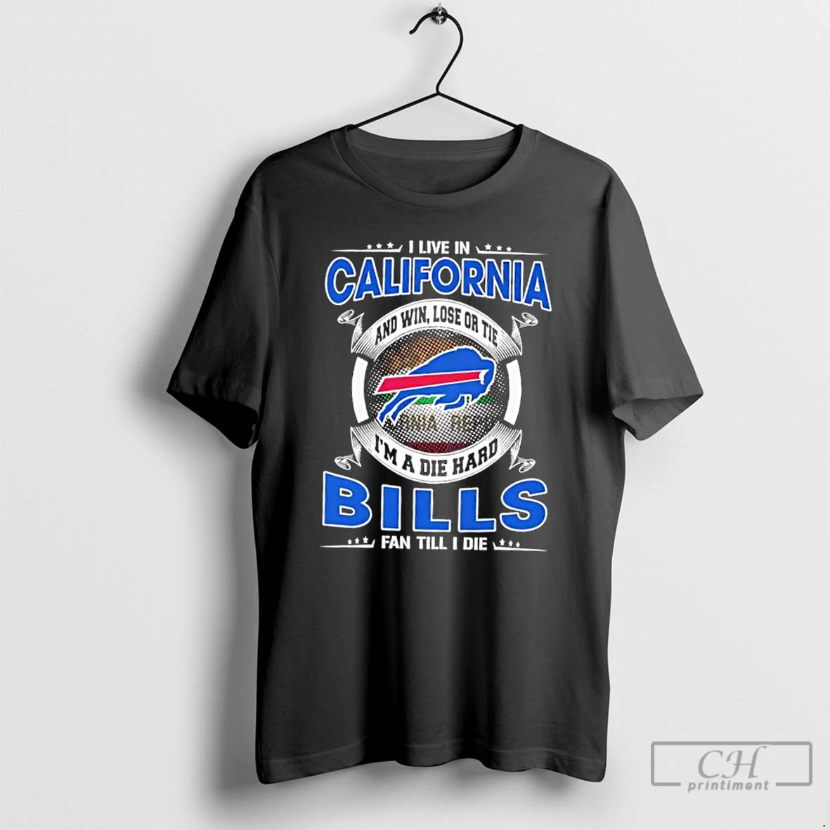 Classic I Live In California And Win Lose Or Tie Im A Die Hard Buffalo Bills Fan Till I Die T Shirts Sweater Hoodie