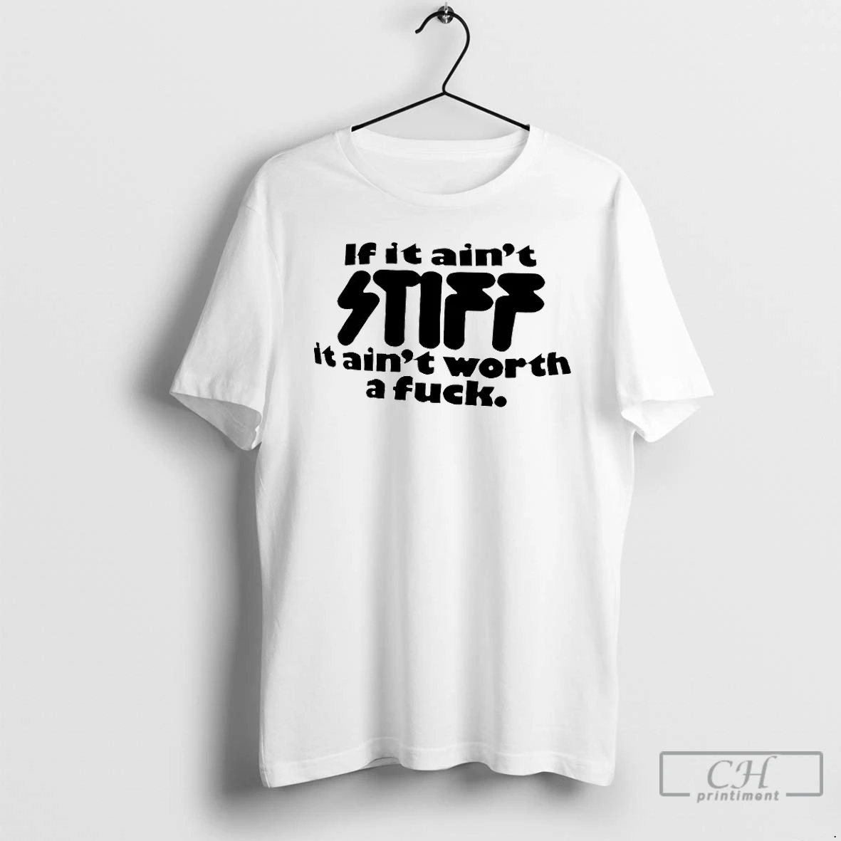 Classic If It Aint Stiff It Aint Worth A Fuck T Shirts Sweater Hoodie