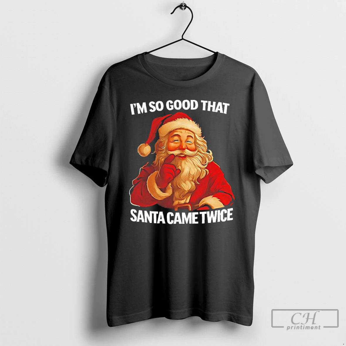 Classic Im So Good That Santa Came Twice T Shirts Sweater Hoodie