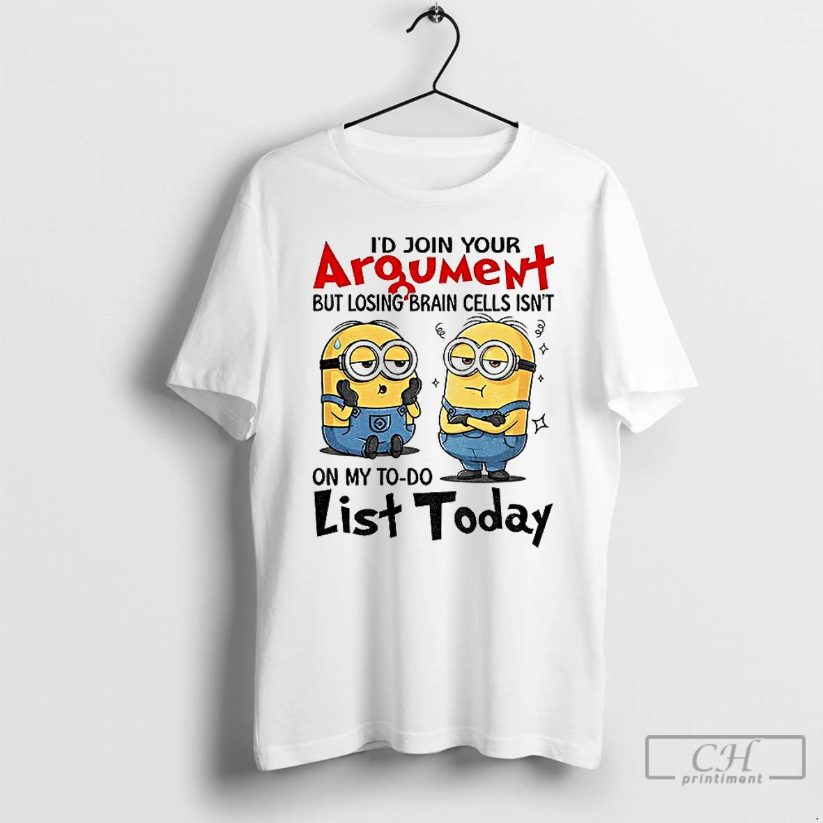 Classic Minion Id Join Your Argument But Losing Brain Cells Isnt On My To Do List Today T Shirts Sweater Hoodie