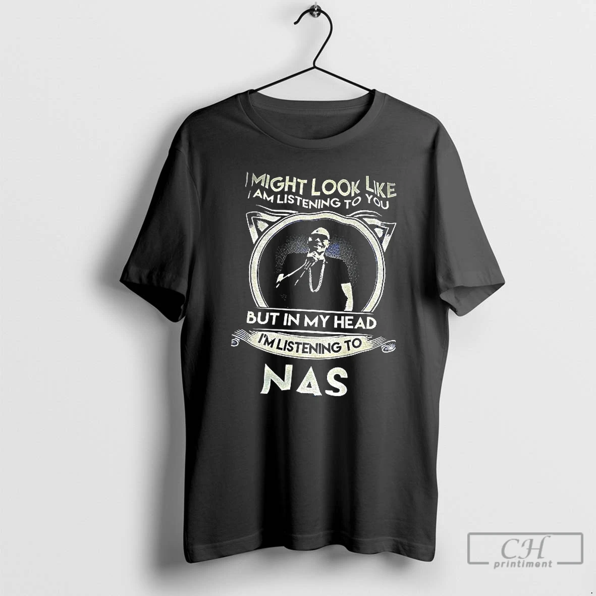 Classic Nas Singer I Might Look Like I Am Listening To You But In My Head Im Listening T Shirts Sweater Hoodie