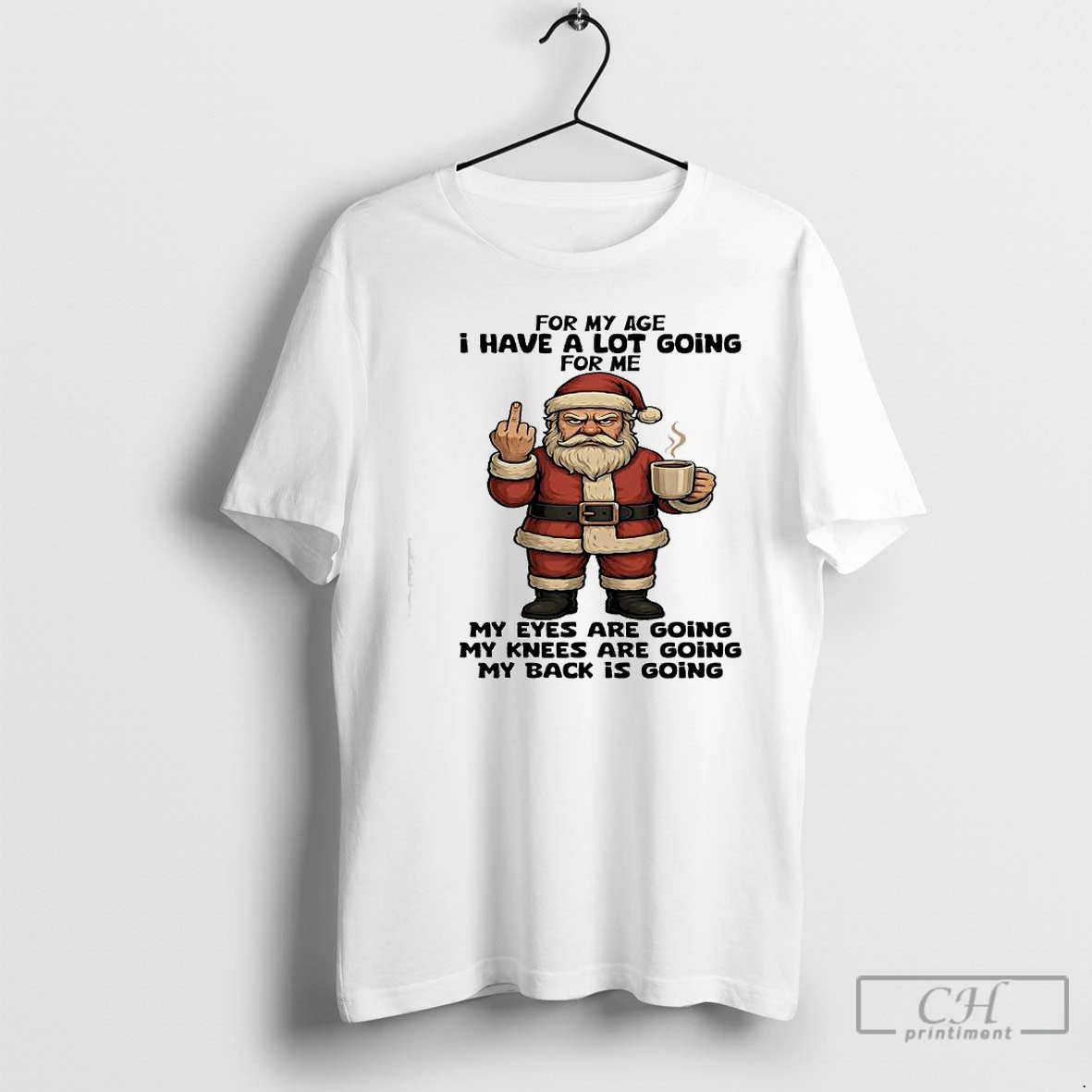 Classic Santa Claus For My Age I Have A Lot Going For Me My Eyes Are Going My Knees Are Going My Back Is Going T Shirts Sweater Hoodie
