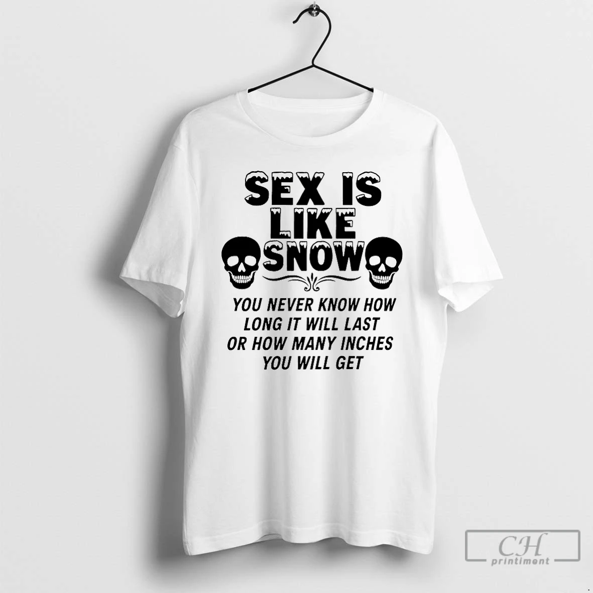 Classic Sex Is Like Snow You Never Know How Long It Will Last T Shirts Sweater Hoodie