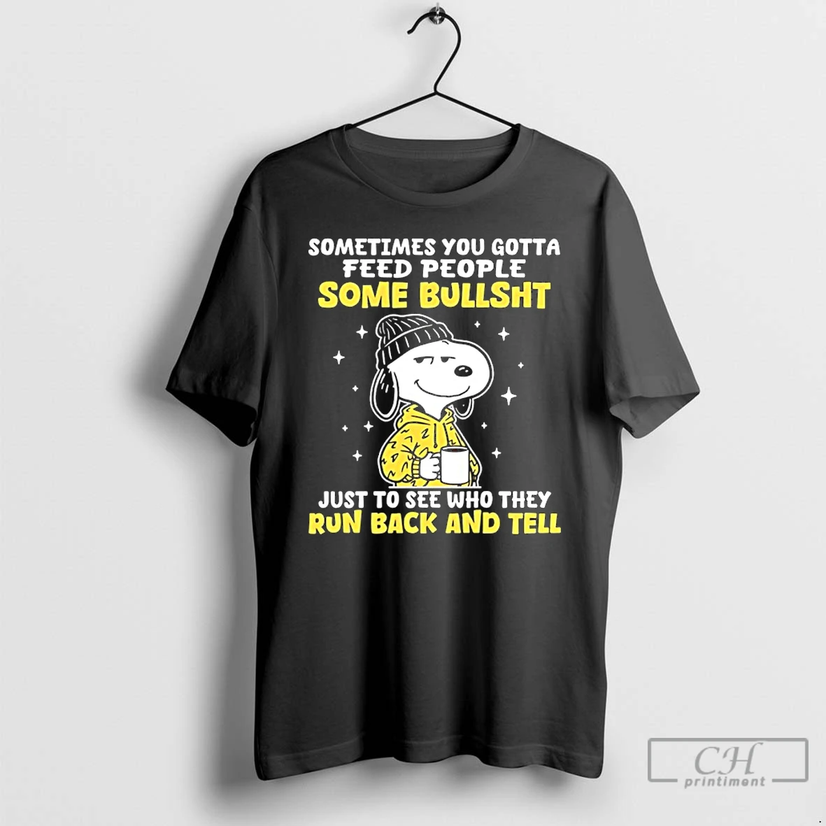 Classic Snoopy Sometimes You Gotta Feed People Some Bullsht Just To See Who They Run Back And Tell T Shirts Sweater Hoodie