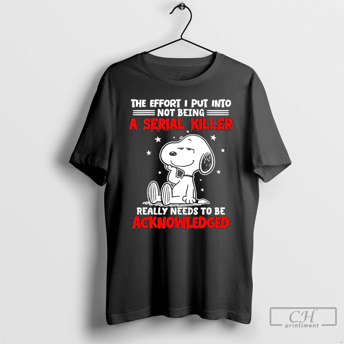 Classic Snoopy The Effort I Put Into Not Being A Serial Killer Really Needs To Be Acknowledged T Shirts Sweater Hoodie