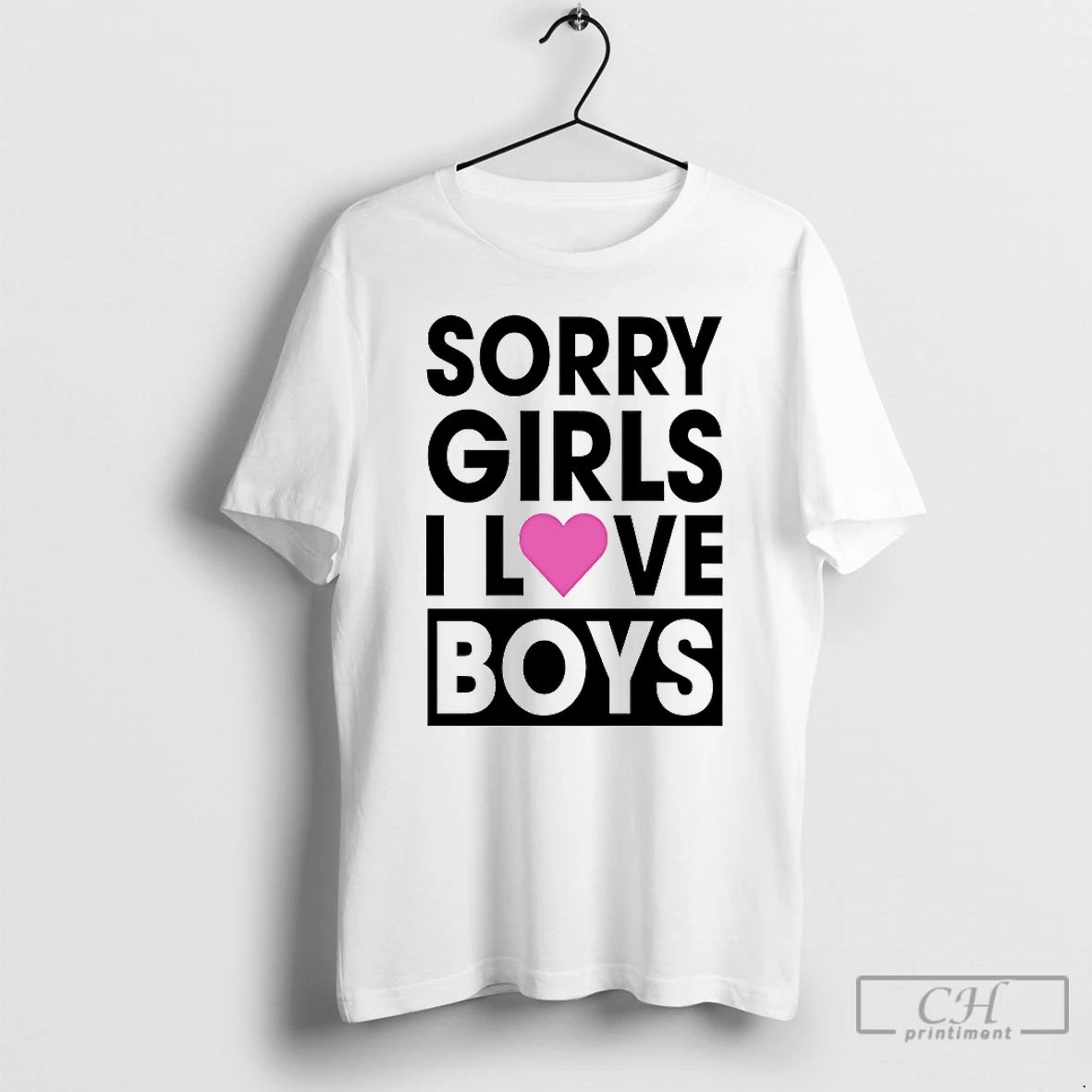 Classic Sorry Girls I Love Boys T Shirts Sweater Hoodie