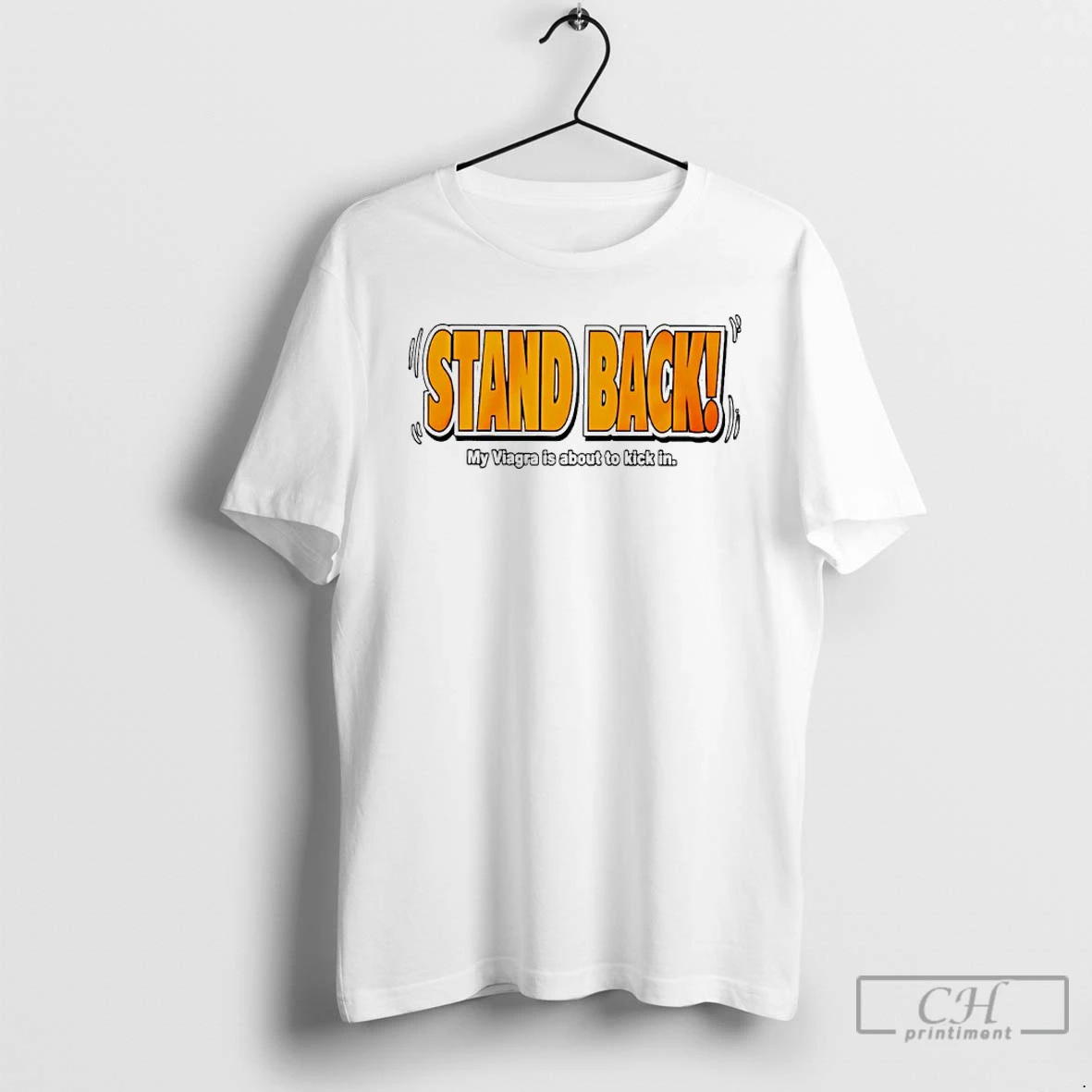 Classic Stand Back My Viagra Is About To Kick In T Shirts Sweater Hoodie