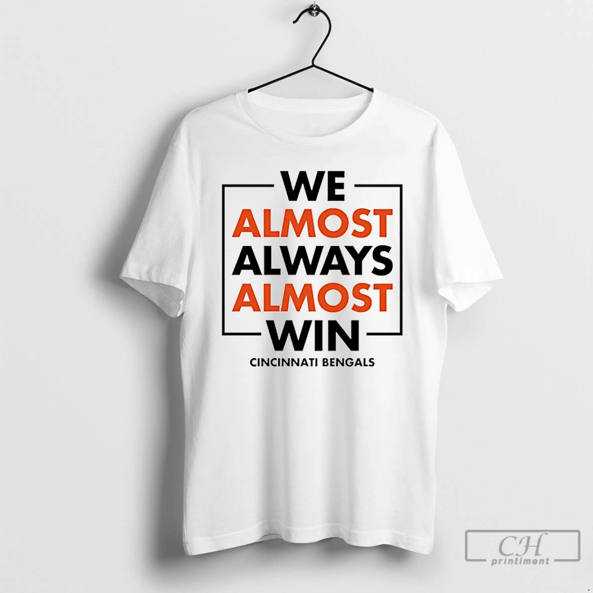 Classic We Almost Always Almost Win Cincinnati Bengals T Shirts Sweater Hoodie
