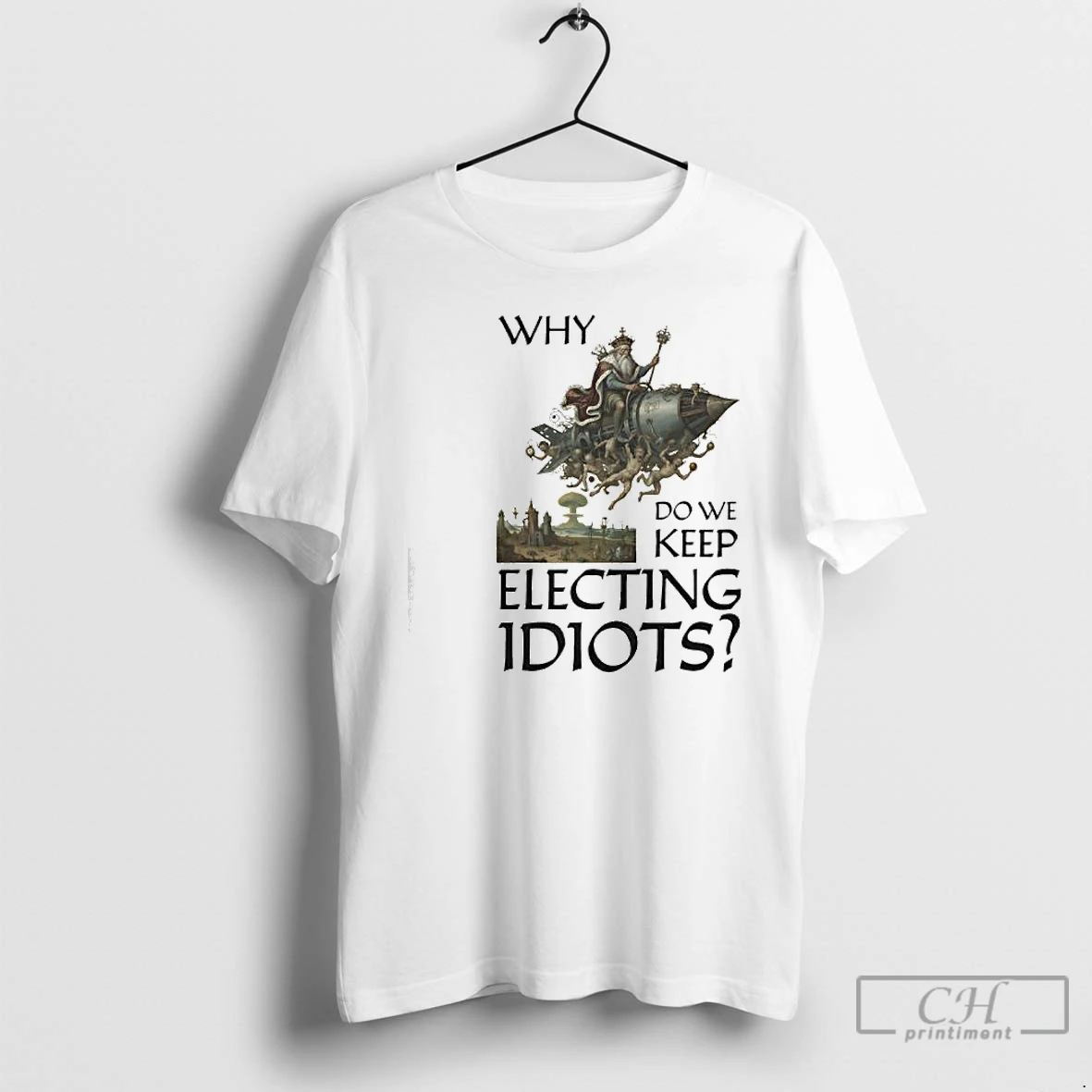 Classic Why Do We Keep Electing Idiot King Graphic T Shirts Sweater Hoodie