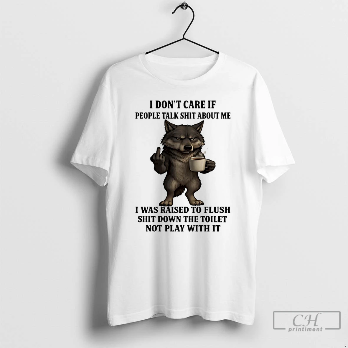Classic Wolf I Dont Care If People Talk Shit About Me I Was Raised To Flush T Shirts Sweater Hoodie