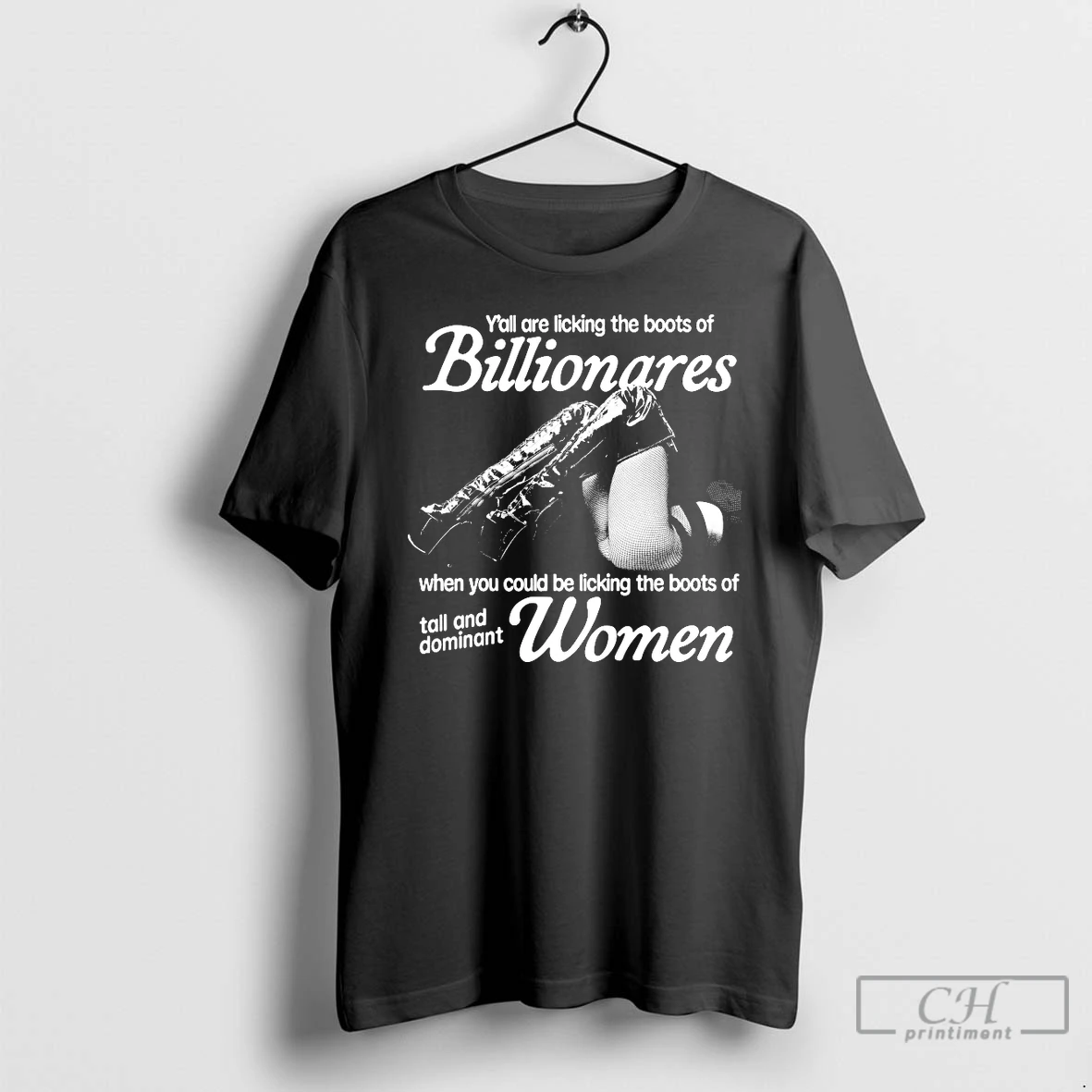 Classic Yall Are Licking The Boots Of Billionaires When You Could Be Licking The Boots Of Tall And Dominant Women T Shirts Sweater Hoodie