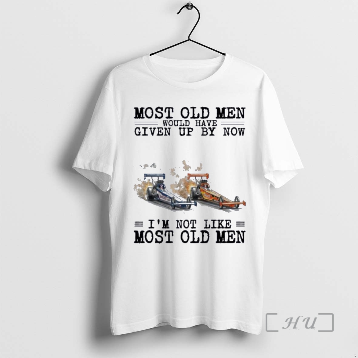 New Drag Racing Most Old Men Would Have Given Up By Now Premium T Shirts Sweater Hoodie