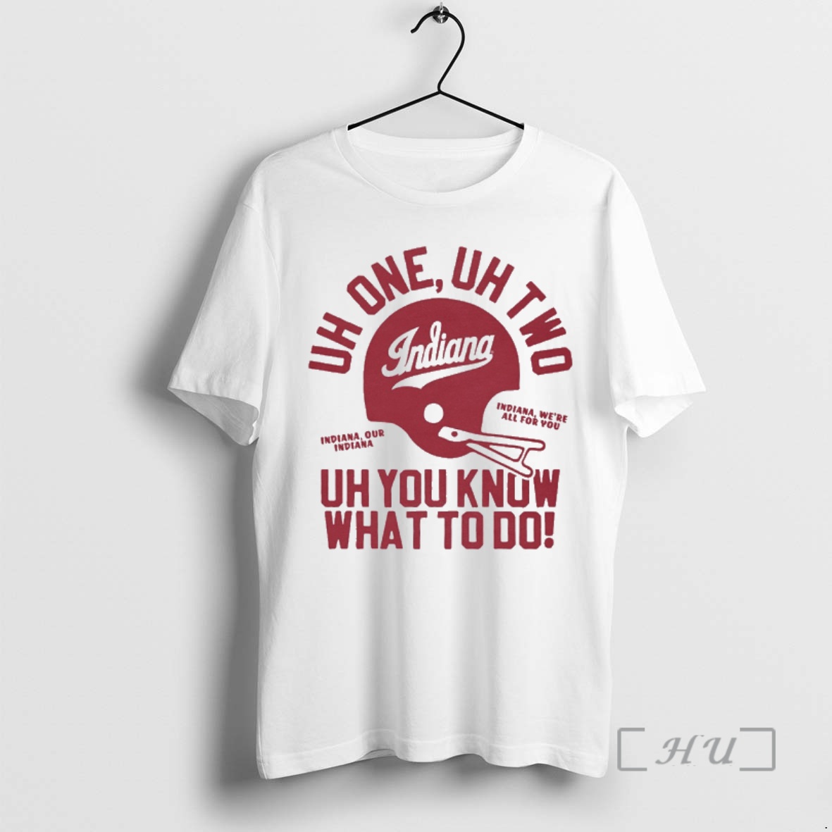 New Indiana Hoosiers Uh One Uh Two Uh You Know What To Do Indiana Were All For You Helmet Premium T Shirts Sweater Hoodie