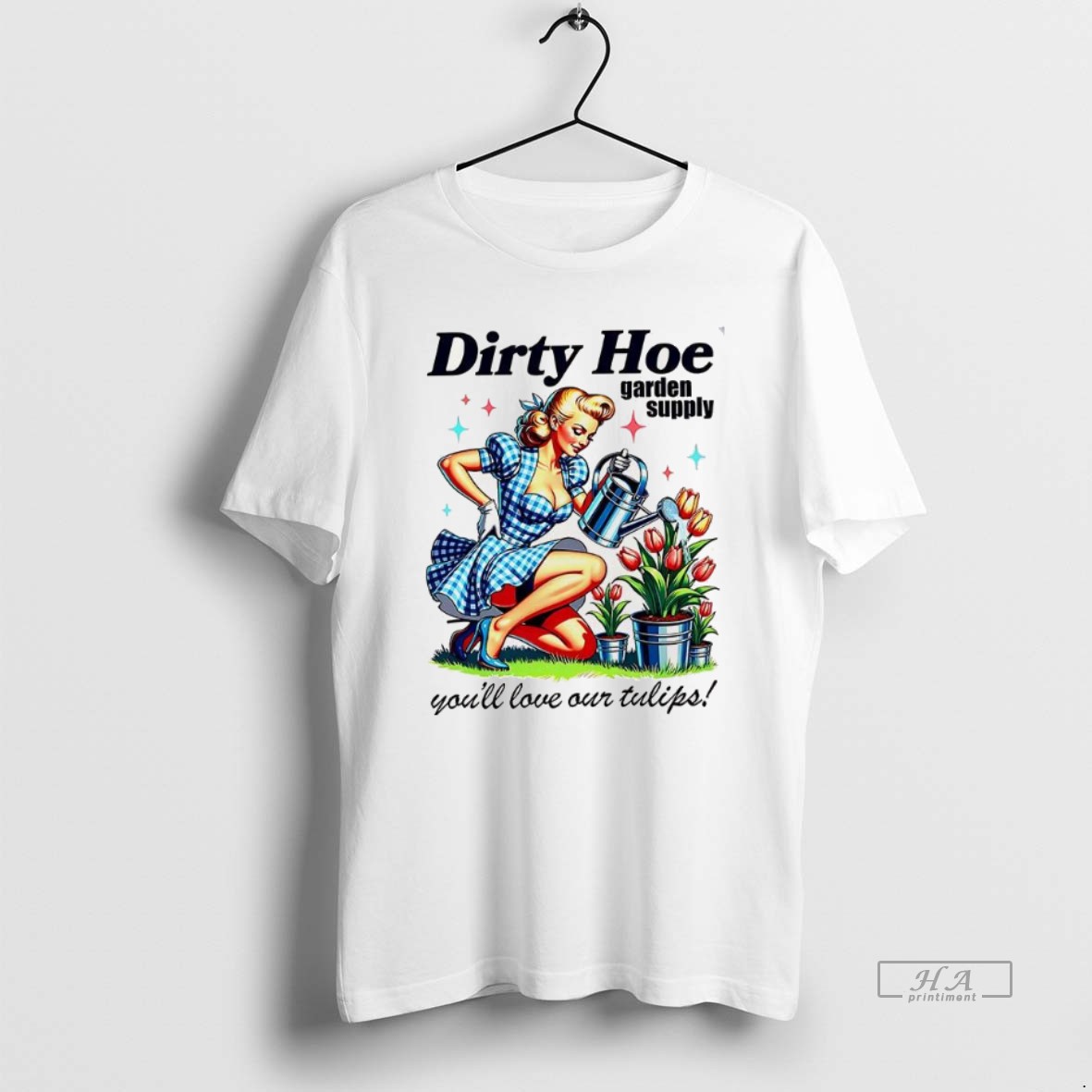 Official Dirty Hoe Garden Supply Youll Love Our Tulips Woman Vintage Shirt
