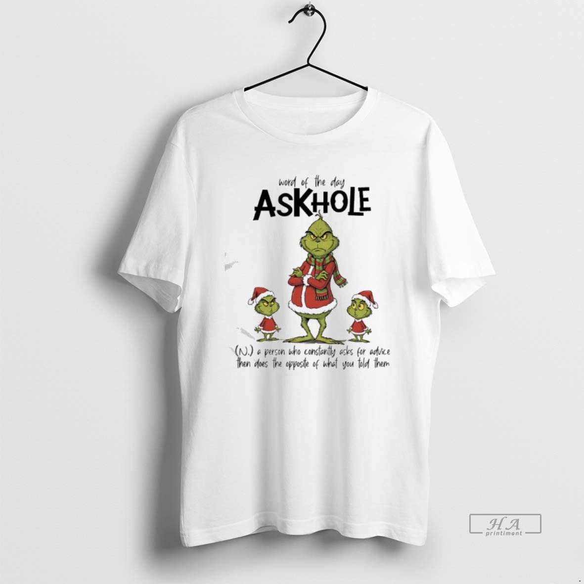 Official Grinch A Person Who Constantly Asks For Advice Then Does The Opposite Of What You Told Them Askhole T Shirt