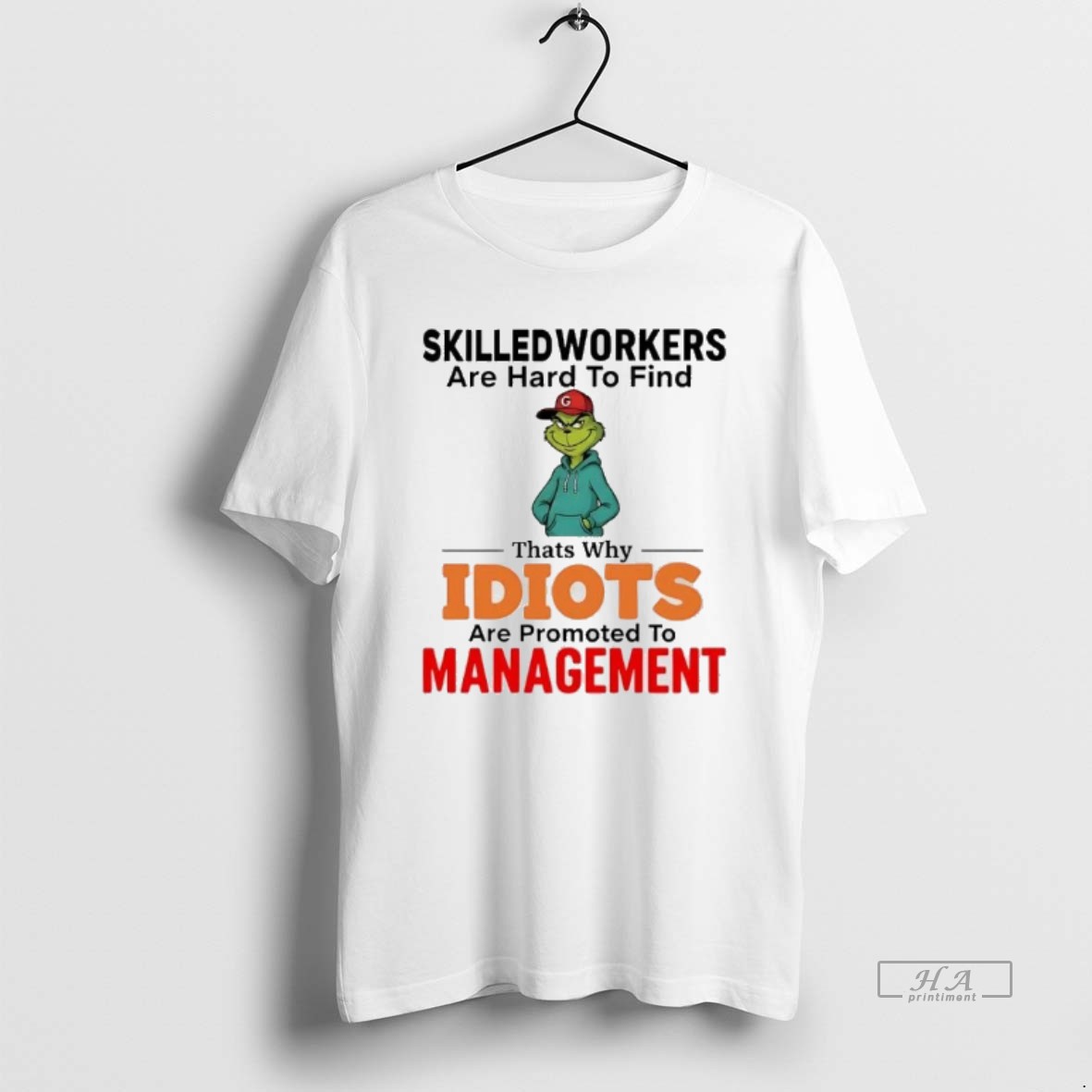 Official Grinch Skilledworkers Are Hard To Find Thats Why Idiots Management Christmas T Shirt